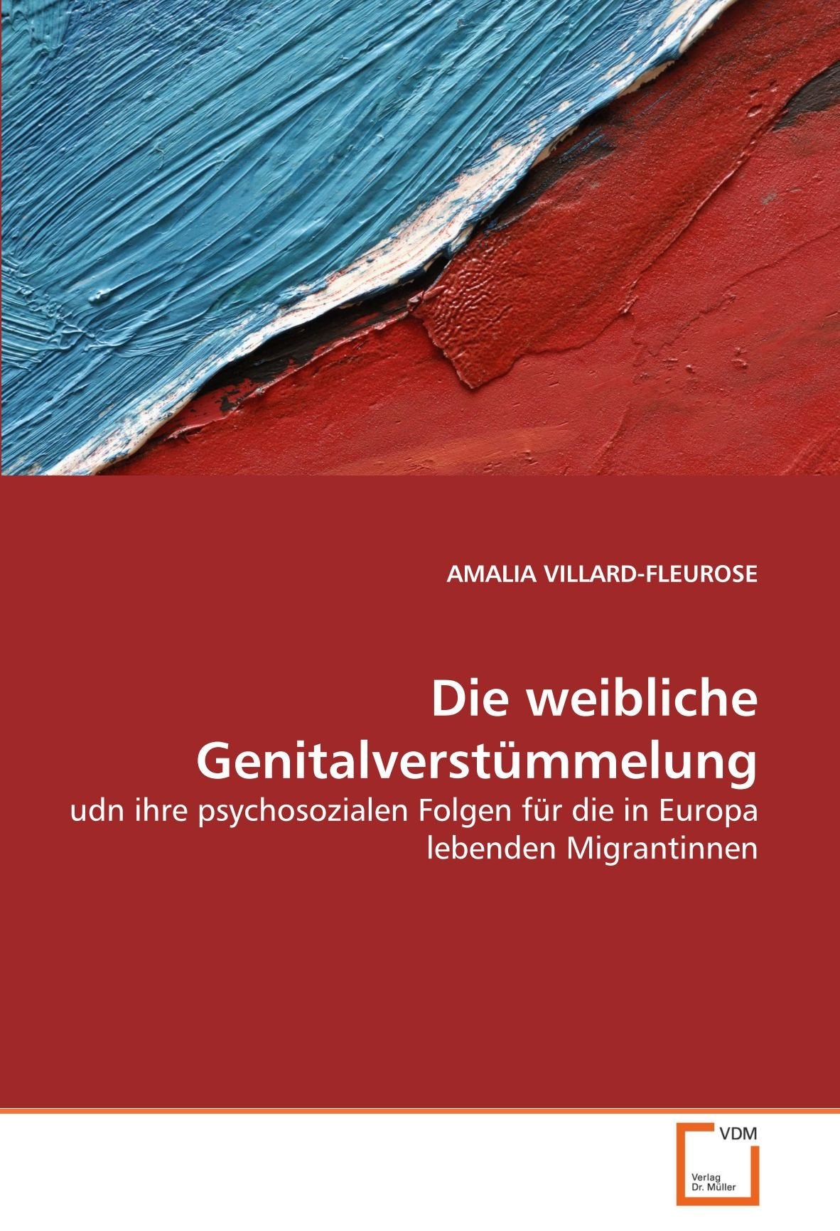 Die weibliche Genitalverstümmelung: udn ihre psychosozialen Folgen für die in Europa lebenden Migrantinnen Learning & Reference
