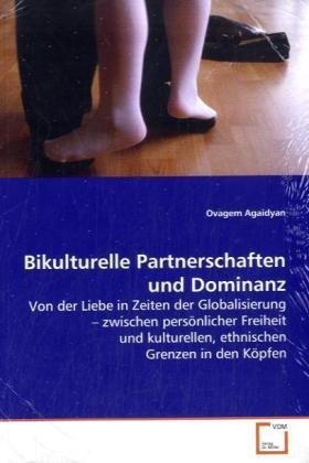 Bikulturelle Partnerschaften und Dominanz: Von der Liebe in Zeiten der Globalisierung zwischen persönlicher Freiheit und kulturellen, ethnischen Grenzen in den Köpfen Law