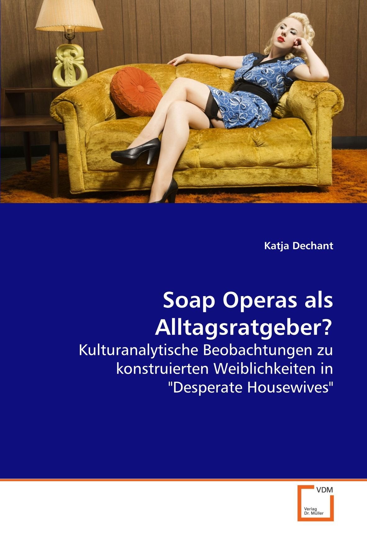Soap Operas als Alltagsratgeber?: Kulturanalytische Beobachtungen zu konstruierten Weiblichkeiten in "Desperate Housewives" Social Sciences