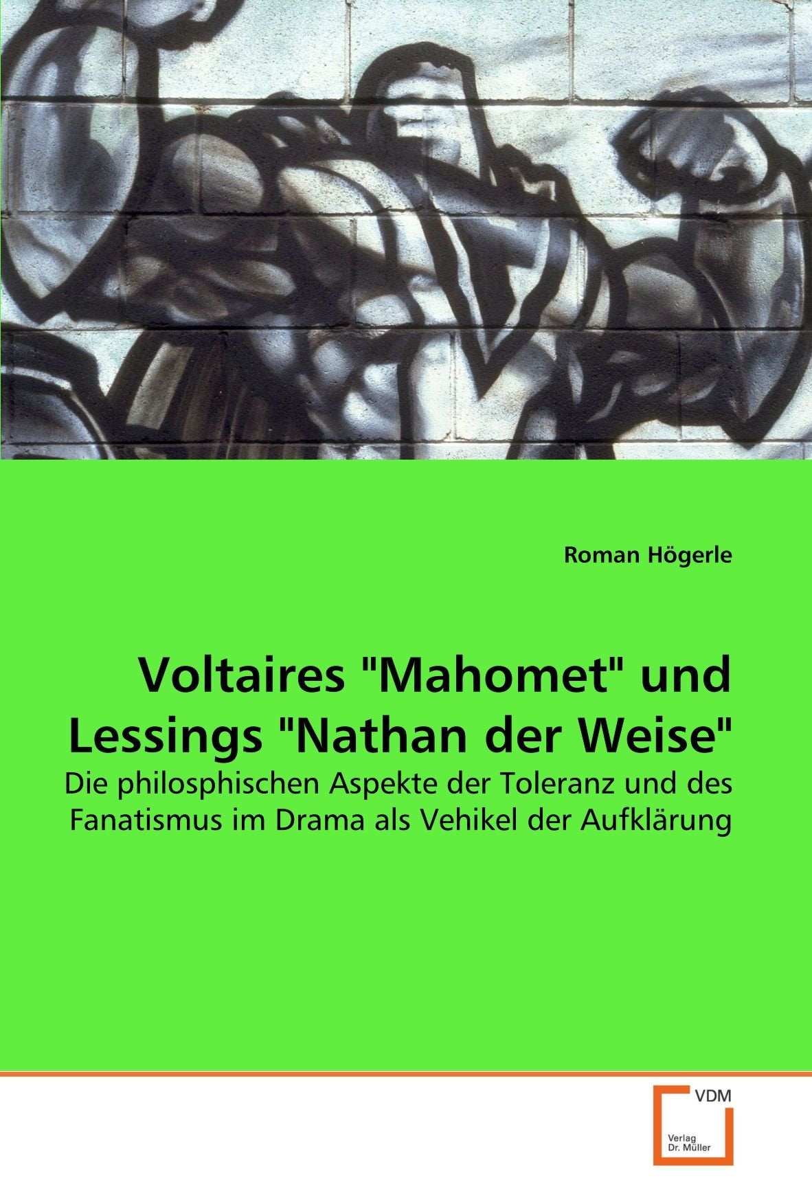 Voltaires "Mahomet" und Lessings "Nathan der Weise": Die philosphischen Aspekte der Toleranz und des Fanatismus im Drama als Vehikel der Aufklärung Film, Art & Culture