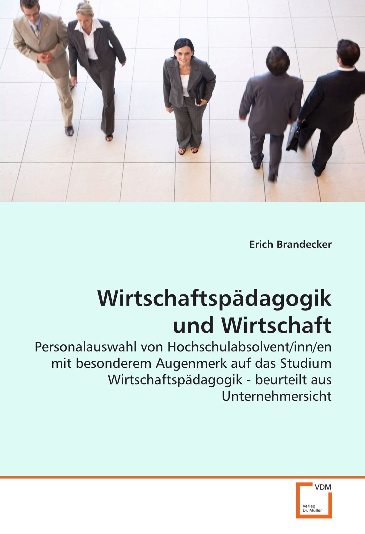 Wirtschaftspädagogik und Wirtschaft: Personalauswahl von Hochschulabsolvent/inn/en mitbesonderem Augenmerk auf das Studium Wirtschaftspädagogik - beurteilt aus Unternehmersicht Law