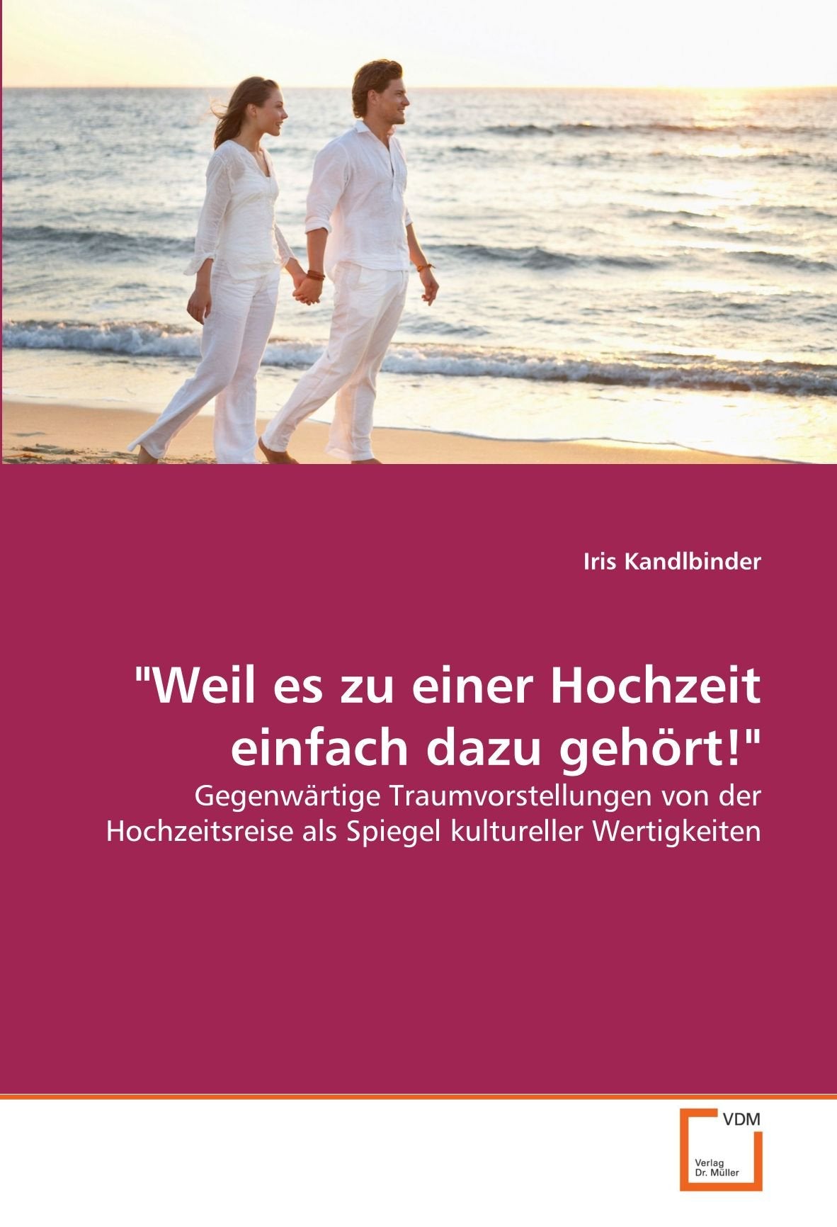 "Weil es zu einer Hochzeit einfach dazu gehört!": Gegenwärtige Traumvorstellungen von der Hochzeitsreise als Spiegel kultureller Wertigkeiten Law