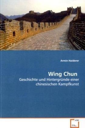 Wing Chun: Geschichte und Hintergründe einer chinesischen Kampfkunst Politics & History
