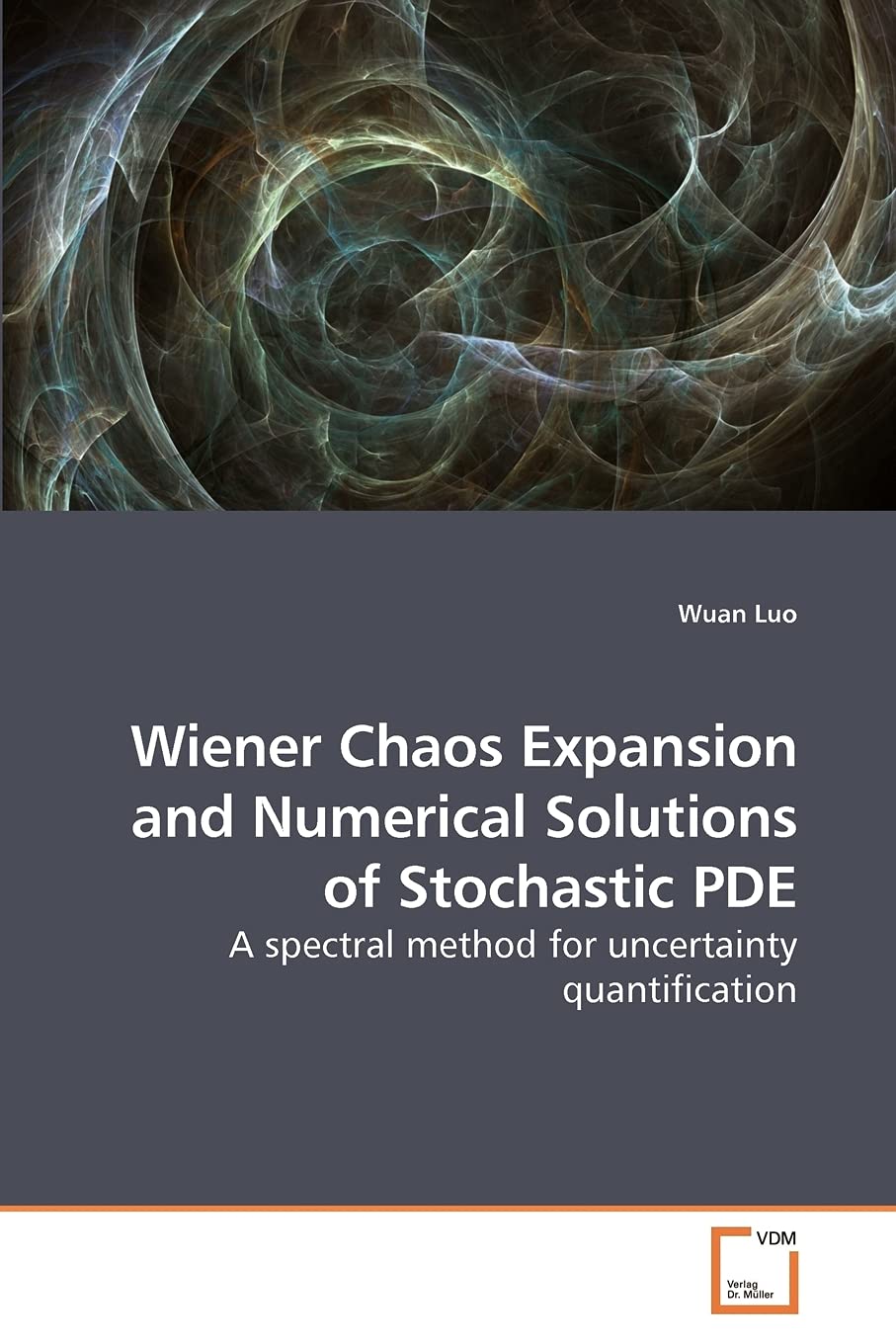 Wiener Chaos Expansion and Numerical Solutions of Stochastic PDE: A spectral method for uncertainty quantification Mathematics