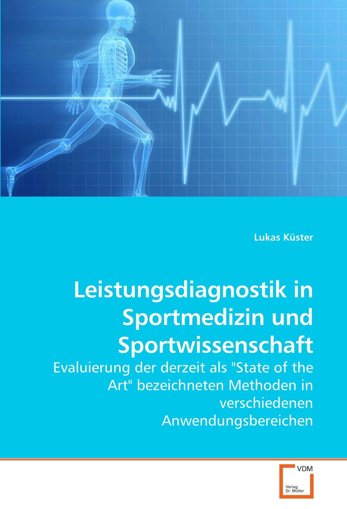 Leistungsdiagnostik in Sportmedizin und Sportwissenschaft: Evaluierung der derzeit als "State of the Art" bezeichneten Methoden in verschiedenen Anwendungsbereichen Medicine