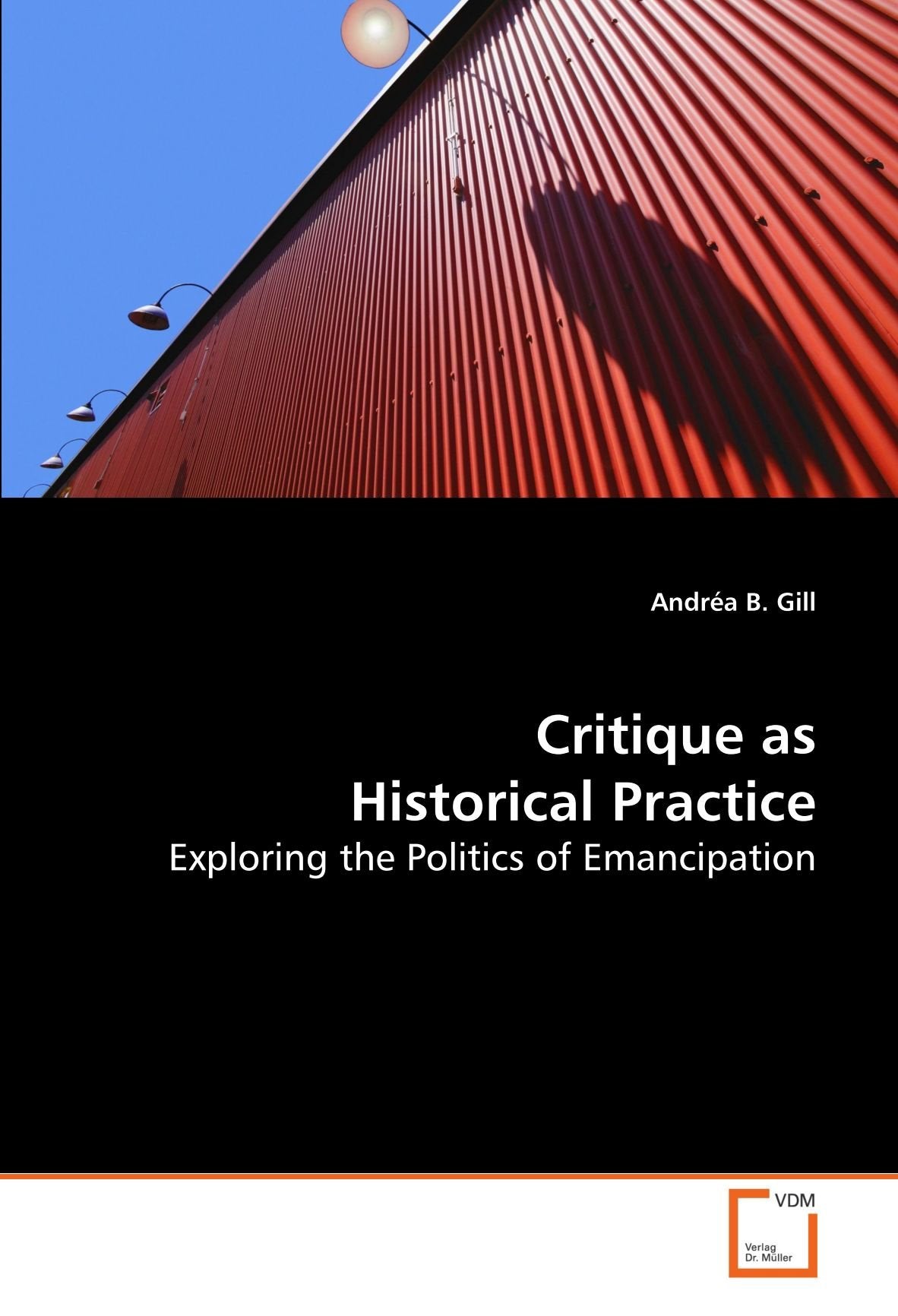 Critique as Historical Practice: Exploring the Politics of Emancipation Politics & History