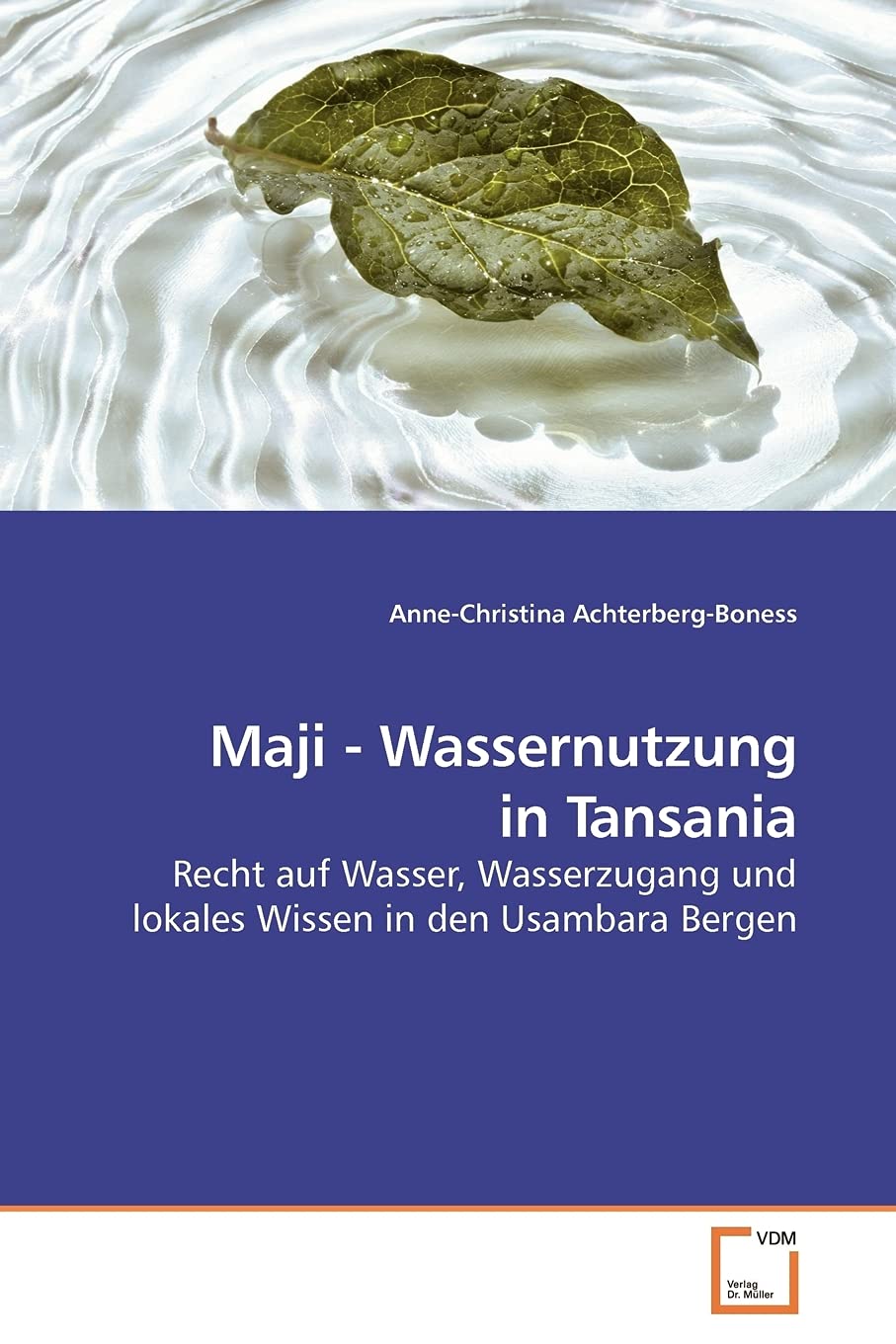 Maji - Wassernutzung in Tansania: Recht auf Wasser, Wasserzugang und lokales Wissen in den Usambara Bergen Law