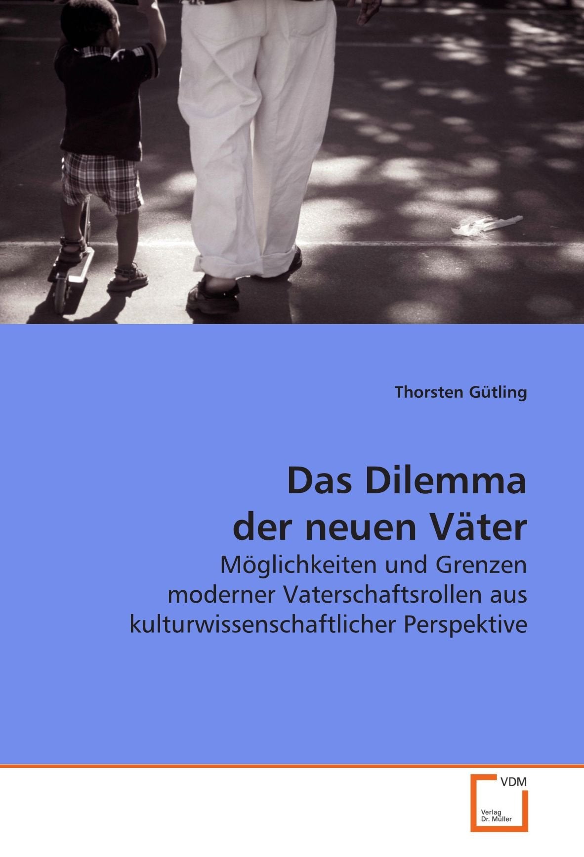 Das Dilemma der neuen Väter: Möglichkeiten und Grenzen moderner Vaterschaftsrollen aus kulturwissenschaftlicher Perspektive Law