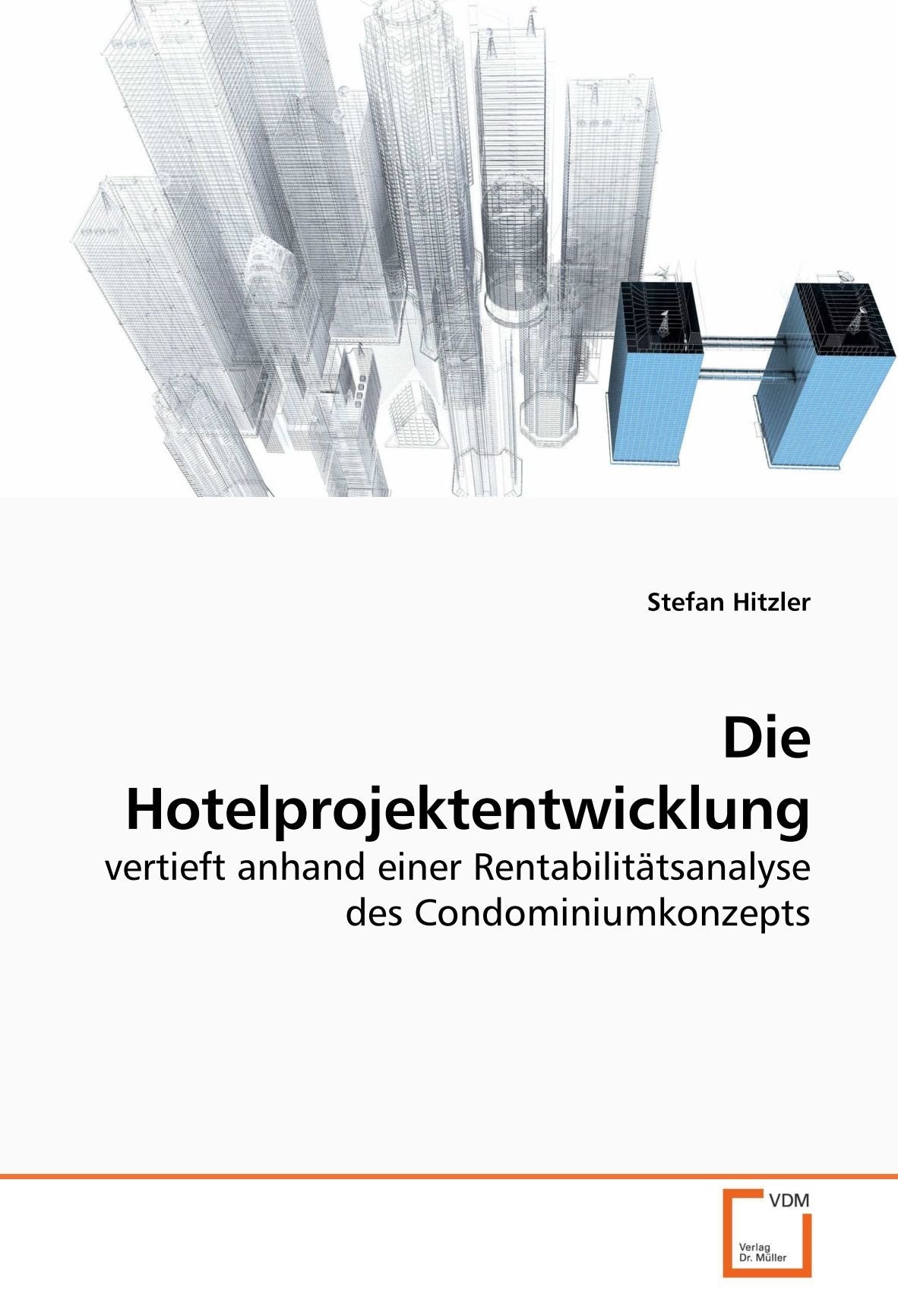 Die Hotelprojektentwicklung: vertieft anhand einer Rentabilitätsanalyse des Condominiumkonzepts Law