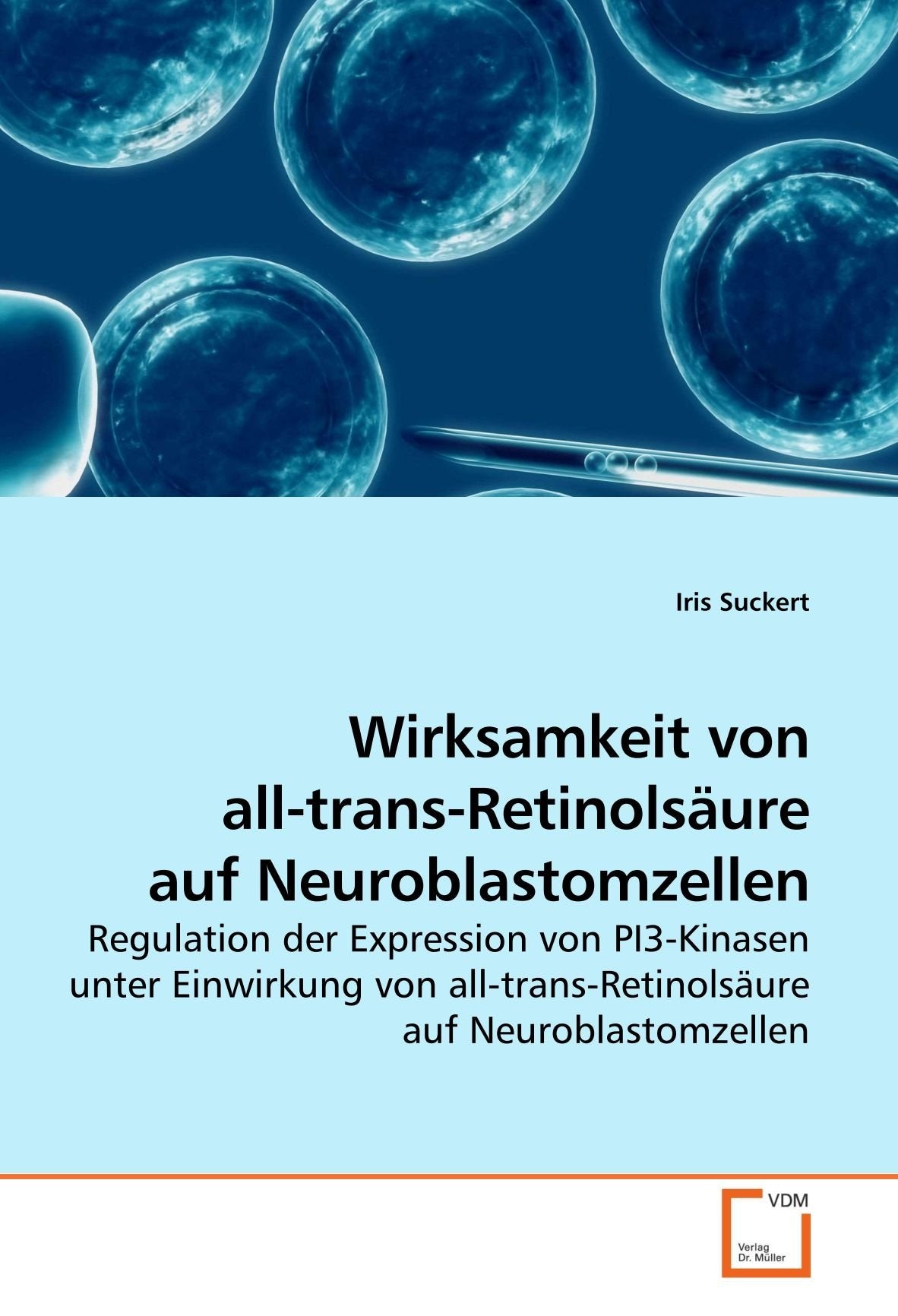 Wirksamkeit von all-trans-Retinolsäure auf Neuroblastomzellen: Regulation der Expression von PI3-Kinasen unter Einwirkung von all-trans-Retinolsäure auf Neuroblastomzellen Natural Sciences