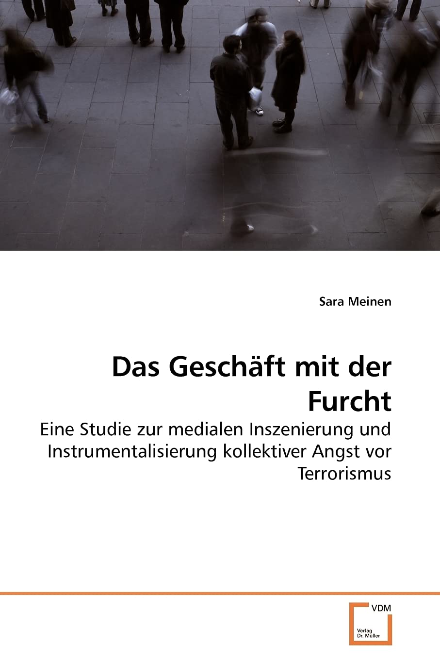 Das Geschäft mit der Furcht: Eine Studie zur medialen Inszenierung und Instrumentalisierung kollektiver Angst vor Terrorismus Law