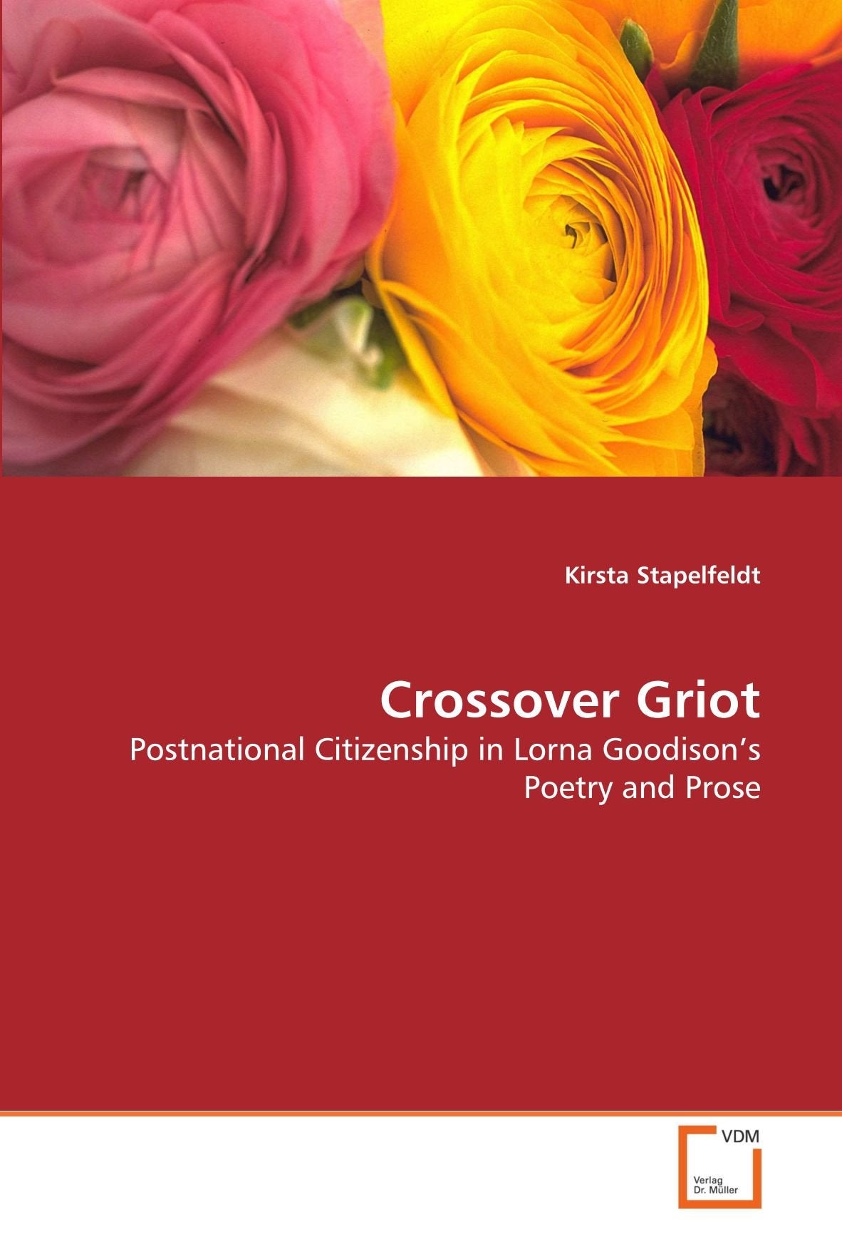 Crossover Griot: Postnational Citizenship in Lorna Goodison's Poetry and Prose Books