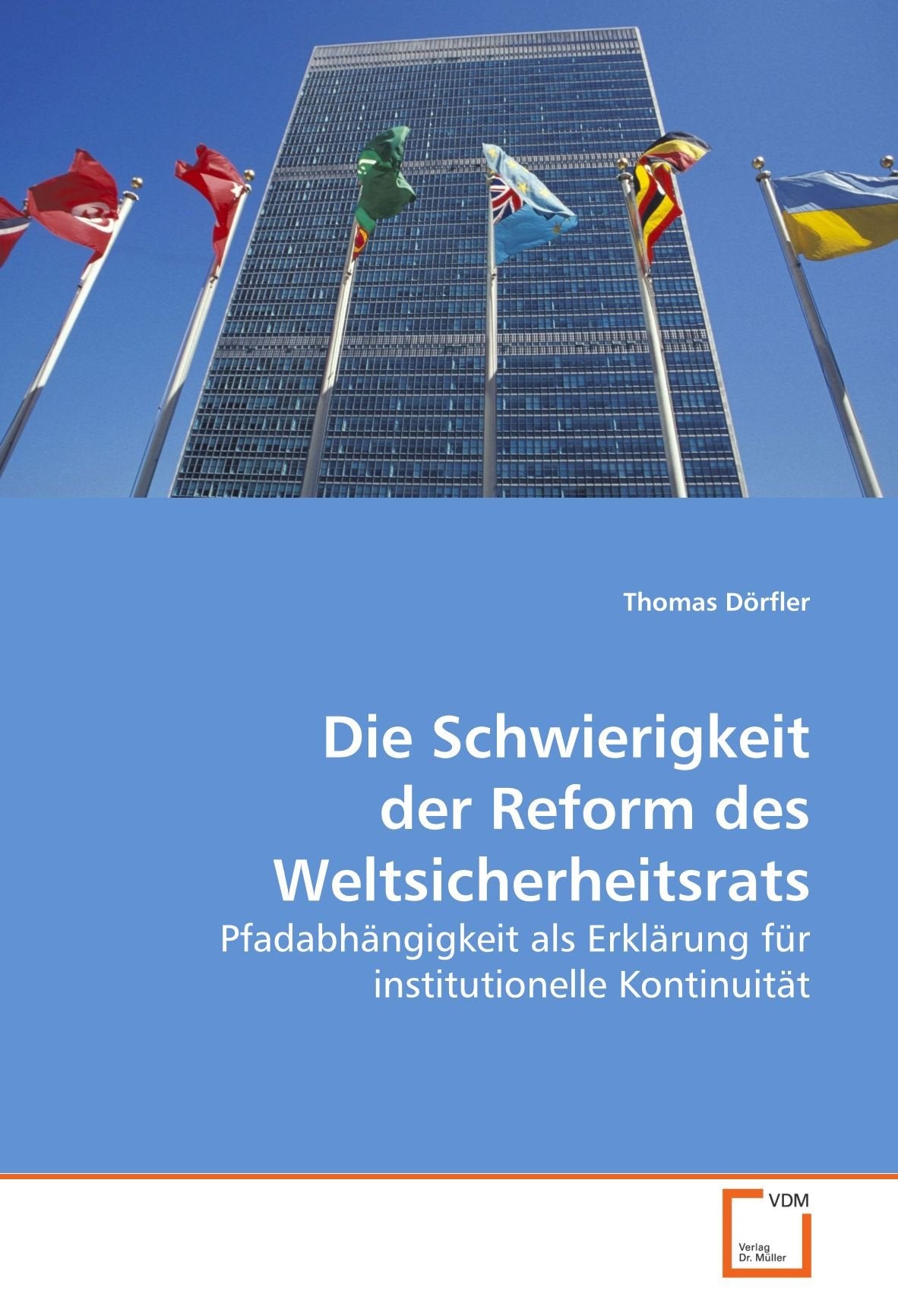 Die Schwierigkeit der Reform des Weltsicherheitsrats: Pfadabhängigkeit als Erklärung für institutionelle Kontinuität Law