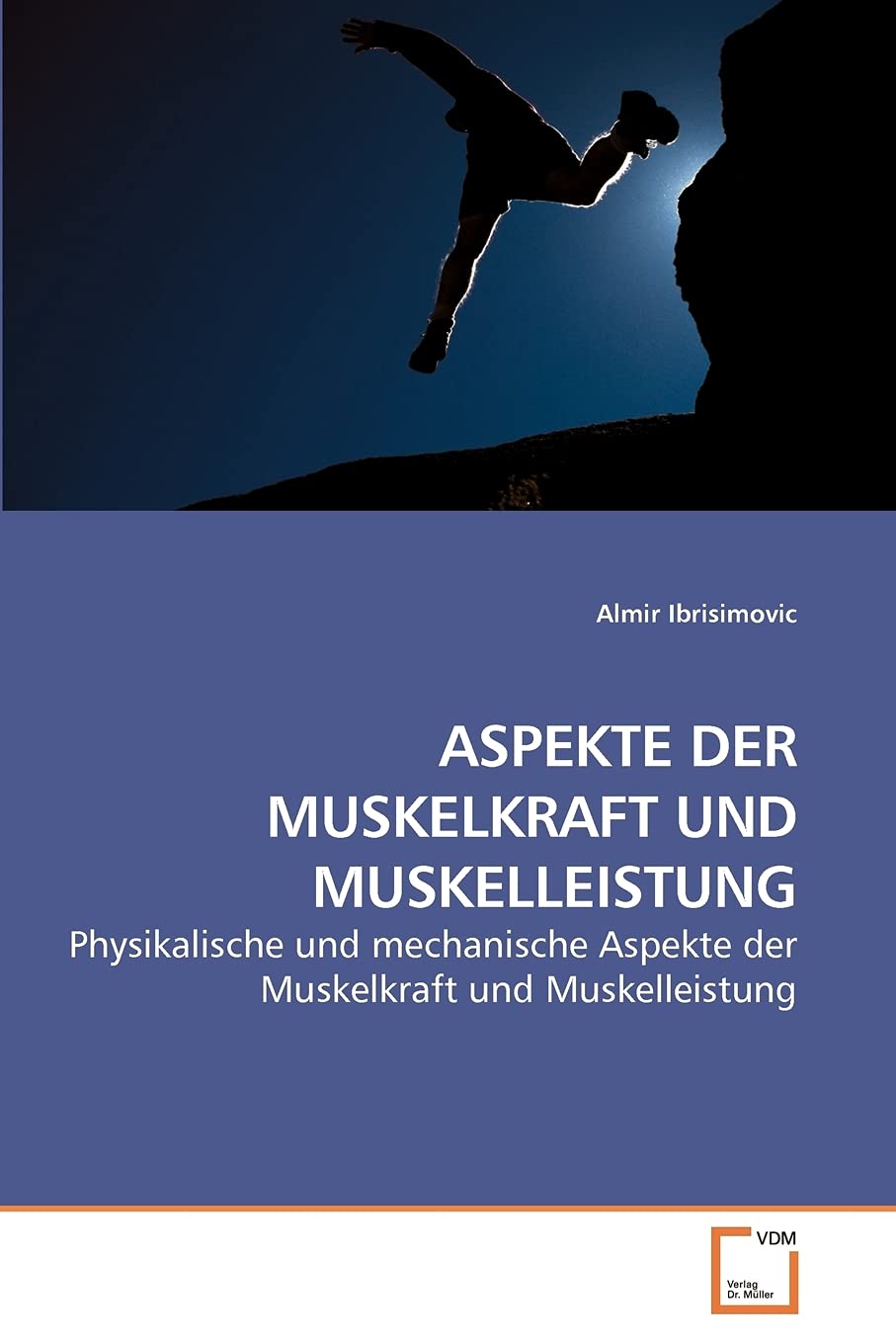 ASPEKTE DER MUSKELKRAFT UND MUSKELLEISTUNG: Physikalische und mechanische Aspekte der Muskelkraft und Muskelleistung Learning & Reference