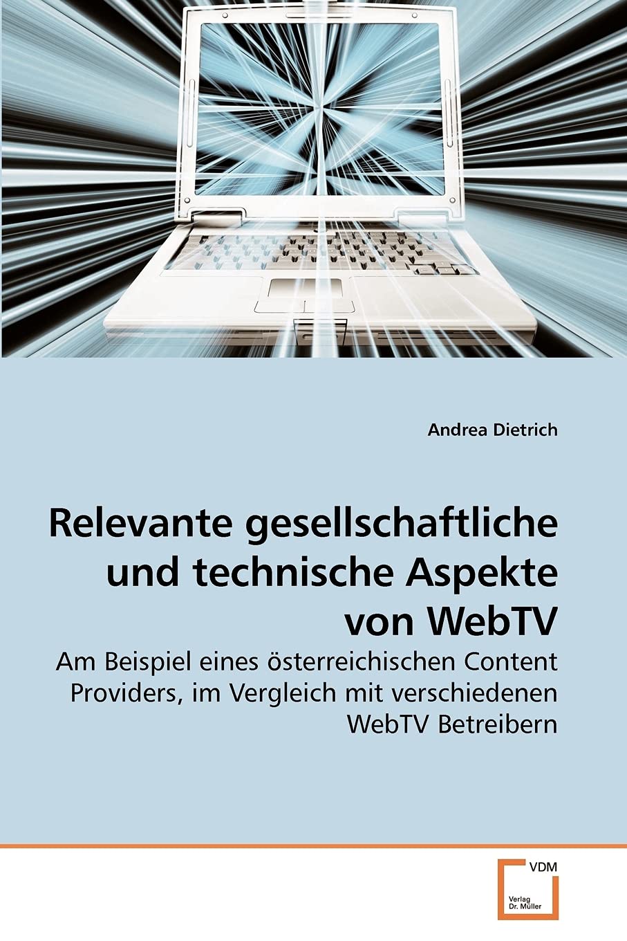 Relevante gesellschaftliche und technische Aspekte von WebTV: Am Beispiel eines österreichischen Content Providers, im Vergleich mit verschiedenen WebTV Betreibern Computer Science