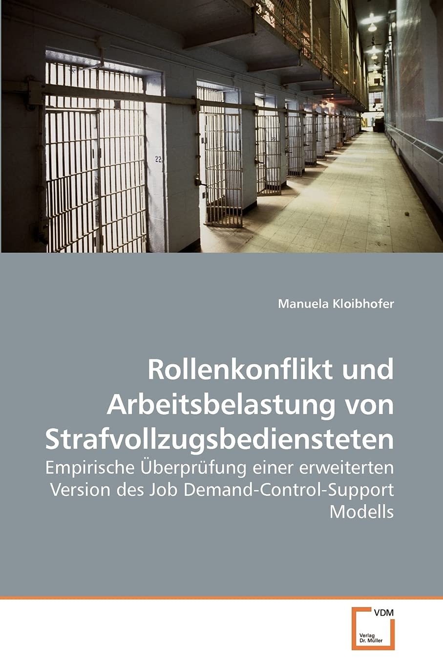 Rollenkonflikt und Arbeitsbelastung von Strafvollzugsbediensteten: Empirische Überprüfung einer erweiterten Version des Job Demand-Control-Support Modells Psychology