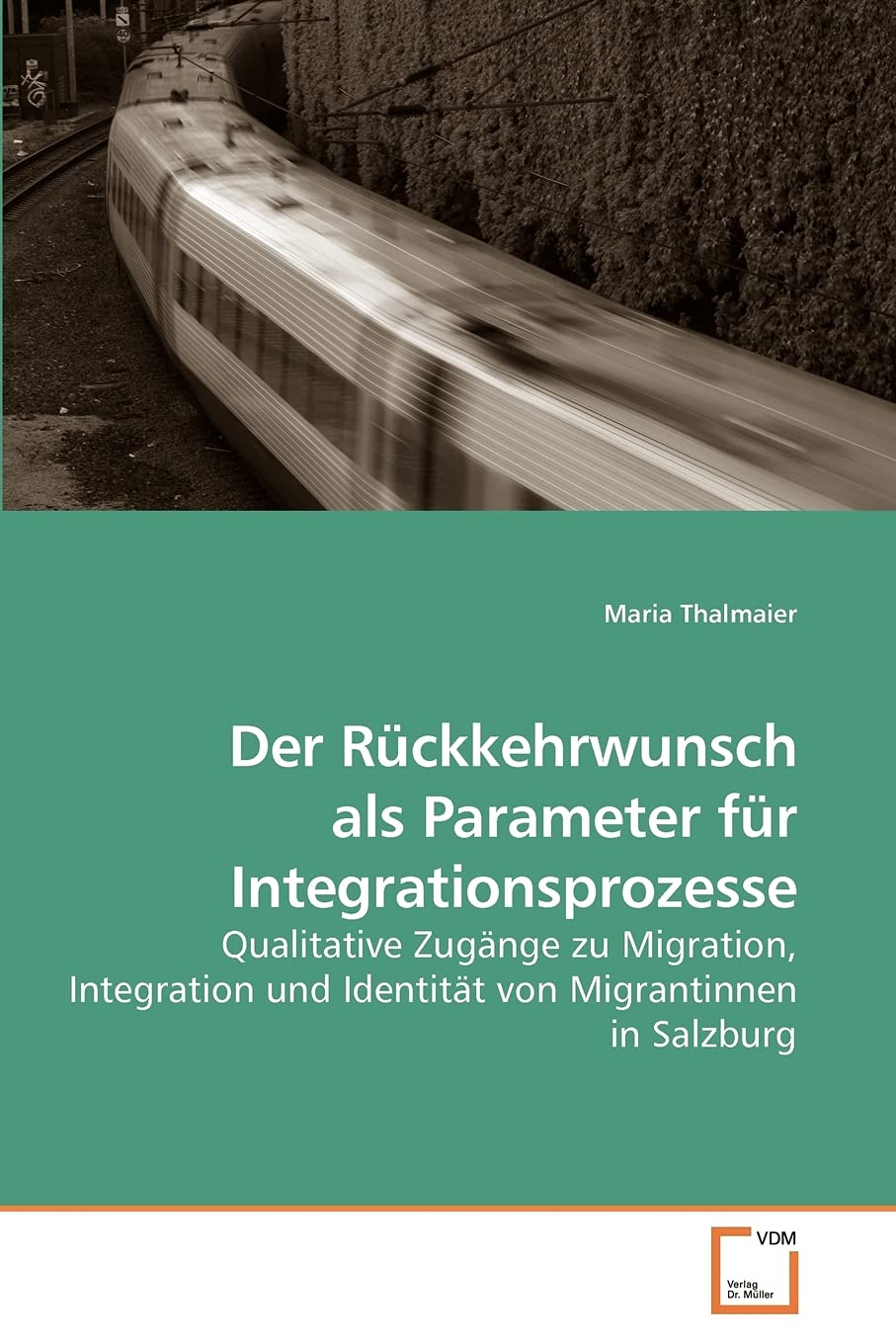Der Rückkehrwunsch als Parameter für Integrationsprozesse: Qualitative Zugänge zu Migration, Integration und Identität von Migrantinnen in Salzburg Law