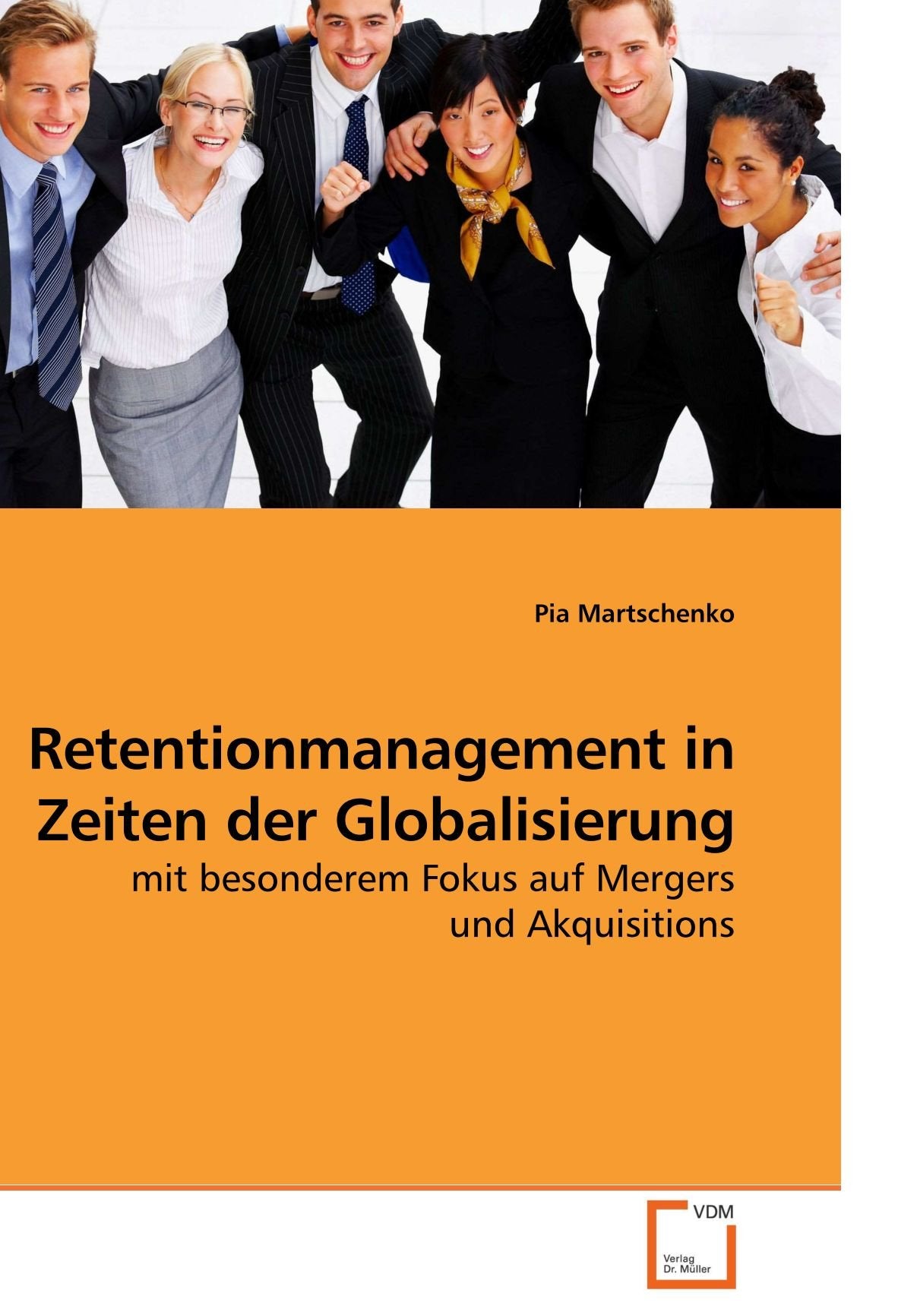 Retentionmanagement in Zeiten der Globalisierung: mit besonderem Fokus auf Mergers und Akquisitions Business, Finance & Career