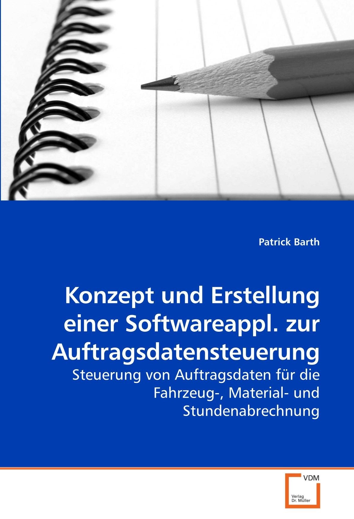 Konzept und Erstellung einer Softwareappl. zur Auftragsdatensteuerung: Steuerung von Auftragsdaten für die Fahrzeug-, Material- und Stundenabrechnung Computer Science