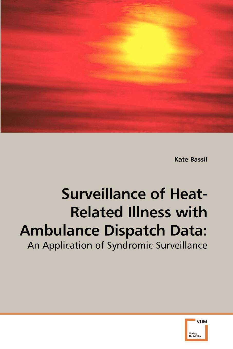 Surveillance of Heat-Related Illness with Ambulance Dispatch Data:: An Application of Syndromic Surveillance book