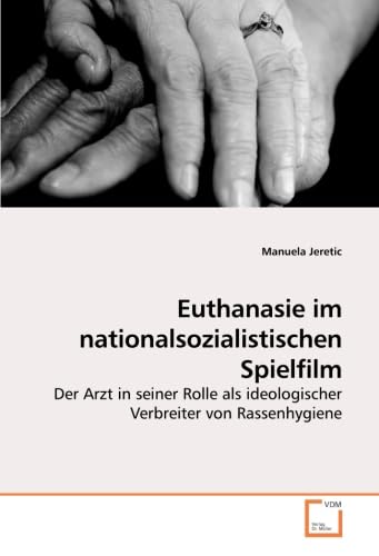 Euthanasie im nationalsozialistischen Spielfilm: Der Arzt in seiner Rolle als ideologischer Verbreiter von Rassenhygiene Law