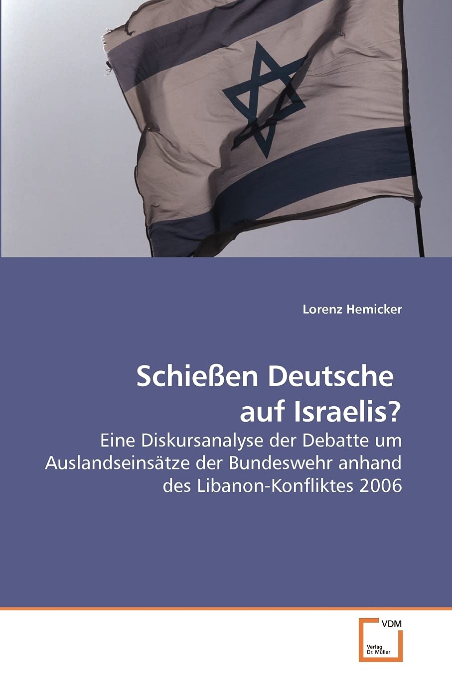 Schießen Deutsche auf Israelis?: Eine Diskursanalyse der Debatte um Auslandseinsätze der Bundeswehr anhand des Libanon-Konfliktes 2006 Law