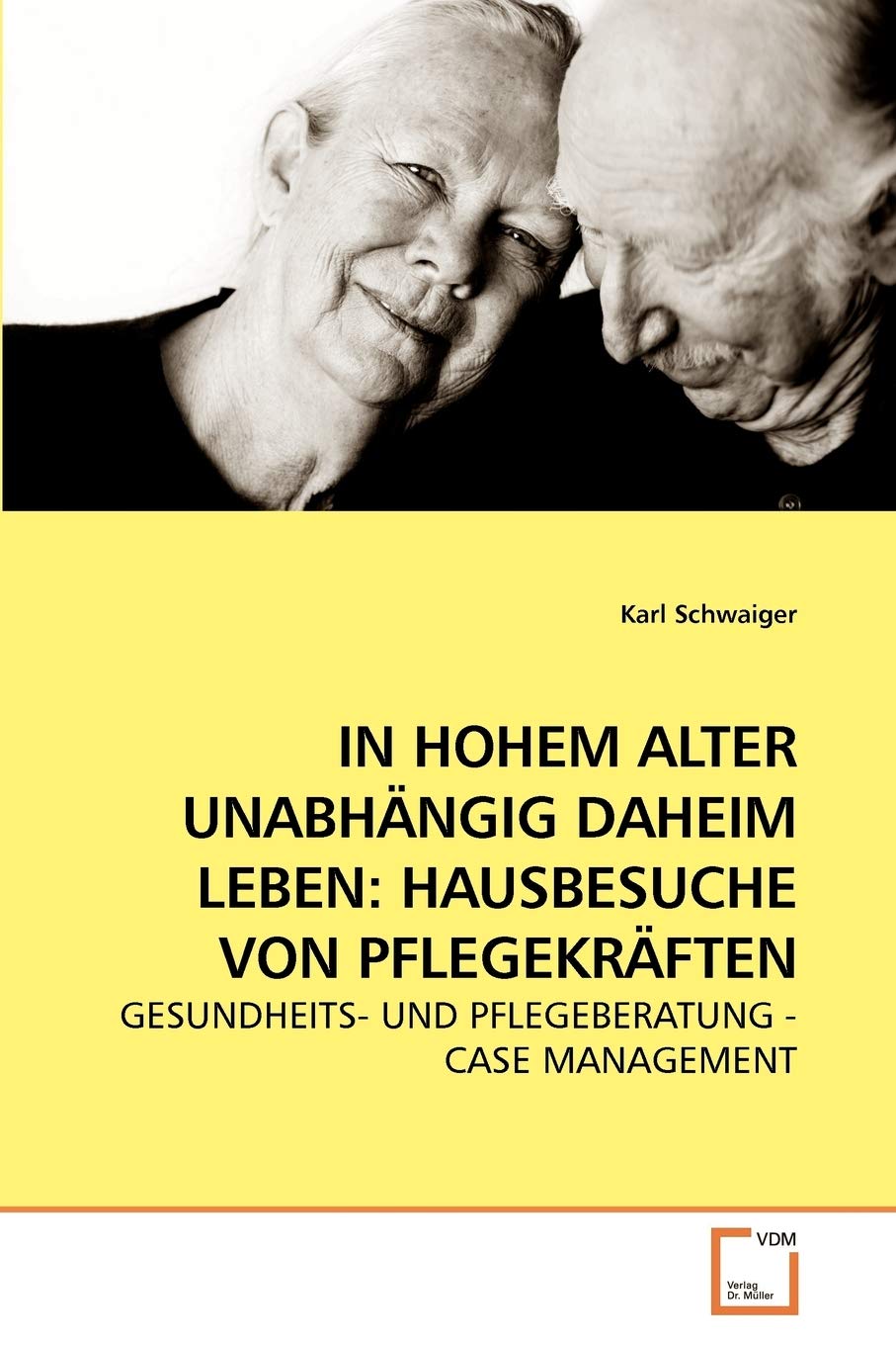 IN HOHEM ALTER UNABHÄNGIG DAHEIM LEBEN: HAUSBESUCHE VON PFLEGEKRÄFTEN: GESUNDHEITS- UND PFLEGEBERATUNG - CASE MANAGEMENT Medicine