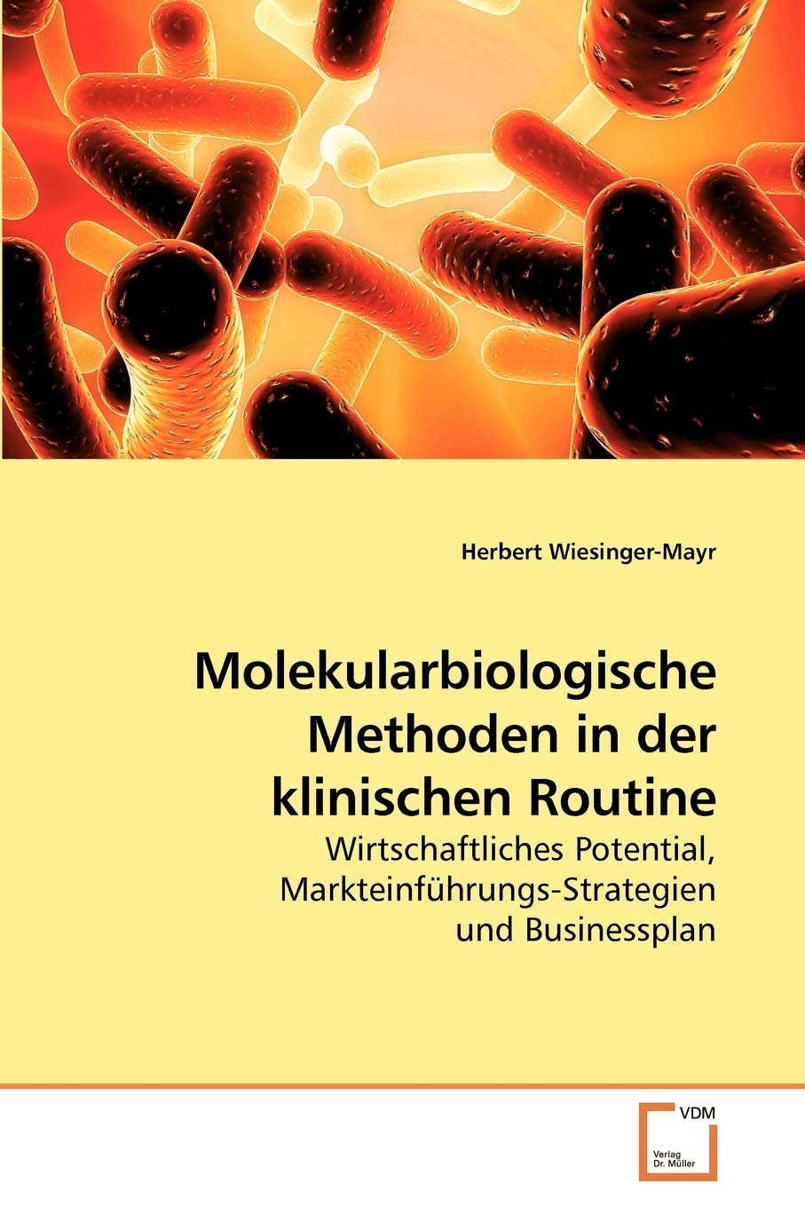Molekularbiologische Methoden in der klinischen Routine: Wirtschaftliches Potential, Markteinführungs-Strategien und Businessplan Medicine