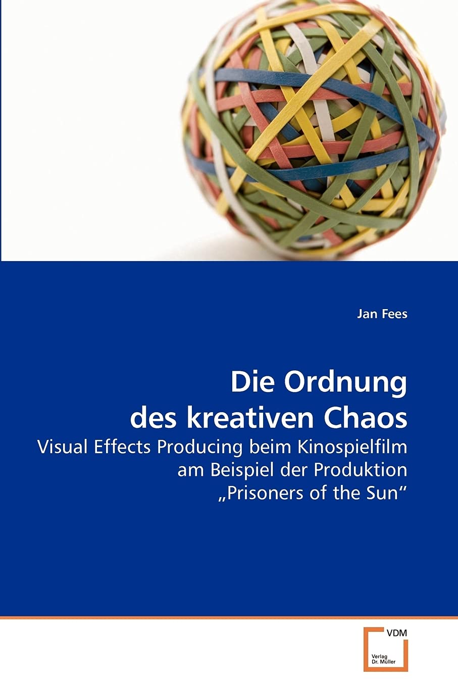 Die Ordnung des kreativen Chaos: Visual Effects Producing beim Kinospielfilm am Beispiel der Produktion ?Prisoners of the Sun? Film, Art & Culture