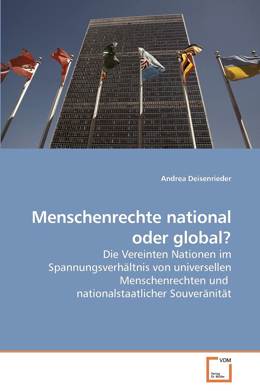 Menschenrechte national oder global?: Die Vereinten Nationen im Spannungsverhältnis von universellen Menschenrechten und nationalstaatlicher Souveränität Law