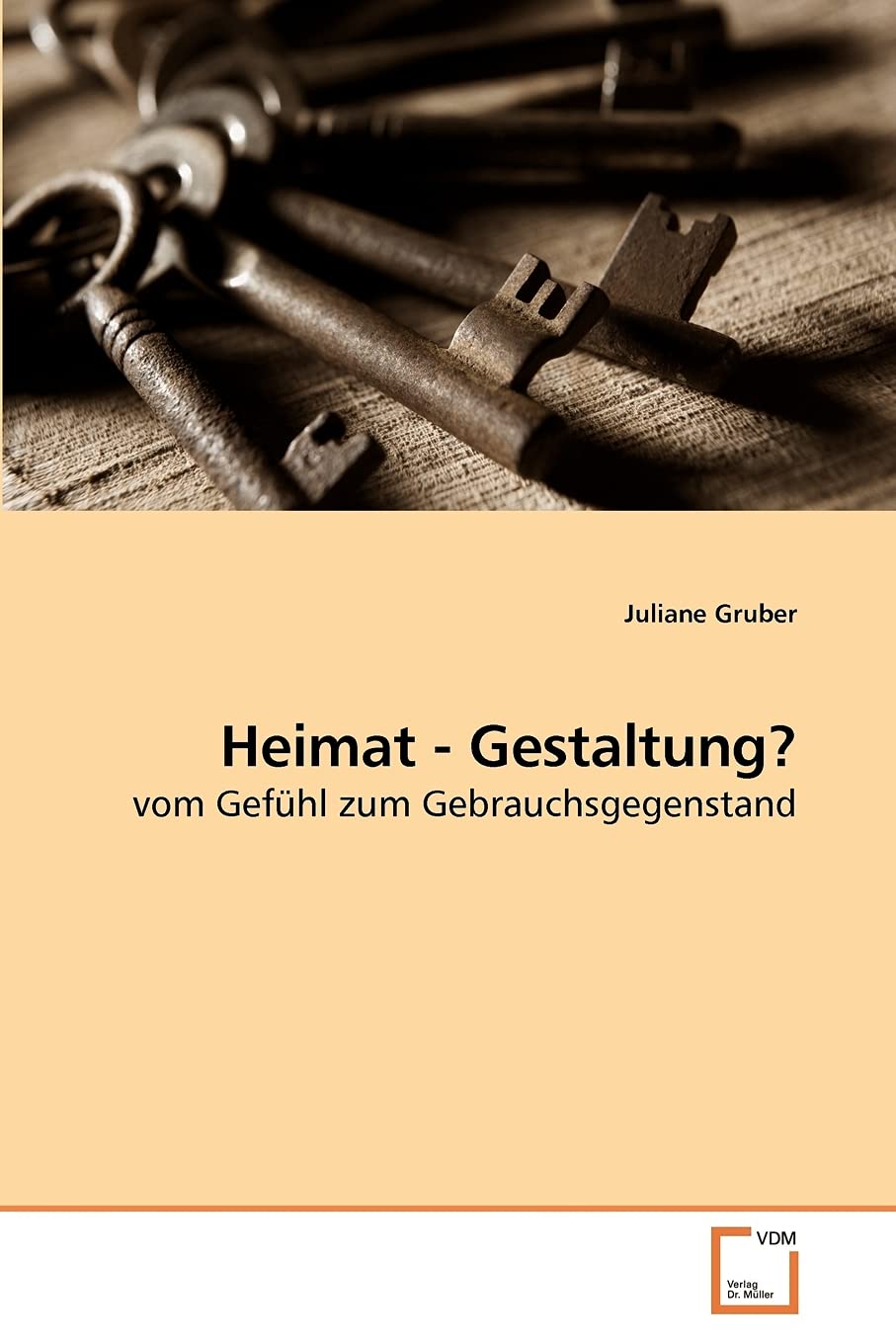 Heimat - Gestaltung?: vom Gefühl zum Gebrauchsgegenstand Architecture