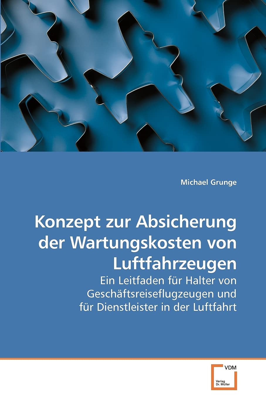 Konzept zur Absicherung der Wartungskosten von Luftfahrzeugen: Ein Leitfaden für Halter von Geschäftsreiseflugzeugen und für Dienstleister in der Luftfahrt Business & Technology