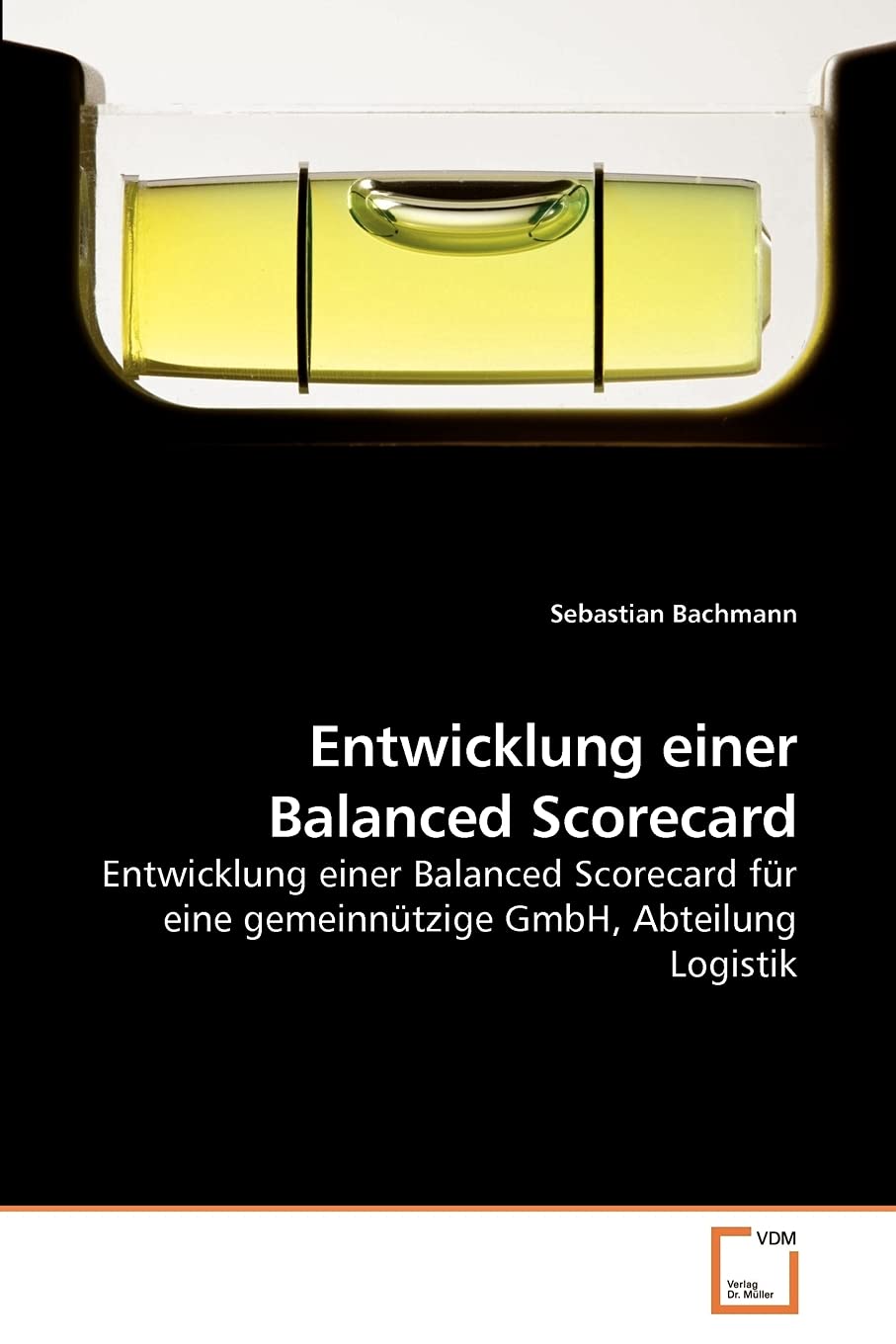 Entwicklung einer Balanced Scorecard: Entwicklung einer Balanced Scorecard für eine gemeinnützige GmbH, Abteilung Logistik Law