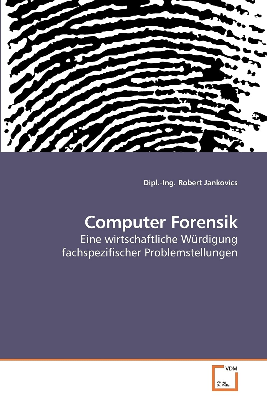 Computer Forensik: Eine wirtschaftliche Würdigung fachspezifischer Problemstellungen Computer Science