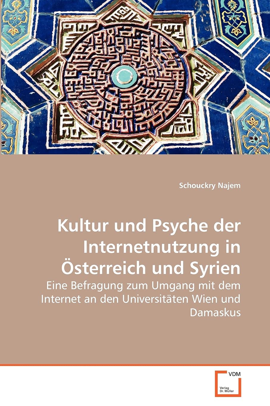Kultur und Psyche der Internetnutzung in Österreich und Syrien: Eine Befragung zum Umgang mit dem Internet an den Universitäten Wien und Damaskus Law