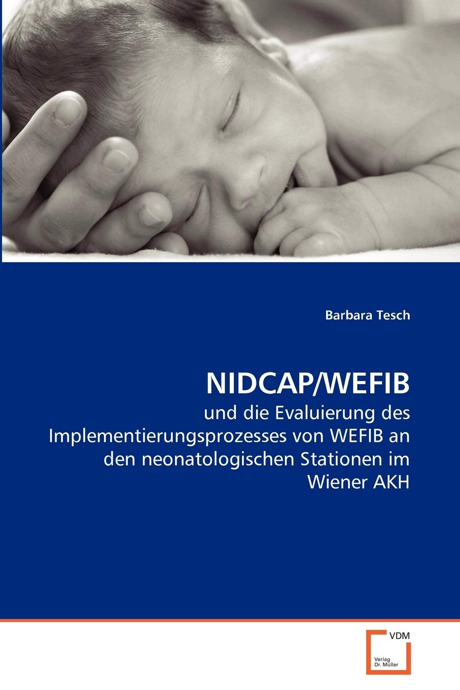 NIDCAP/WEFIB: und die Evaluierung des Implementierungsprozesses von WEFIB an den neonatologischen Stationen im Wiener AKH Medicine
