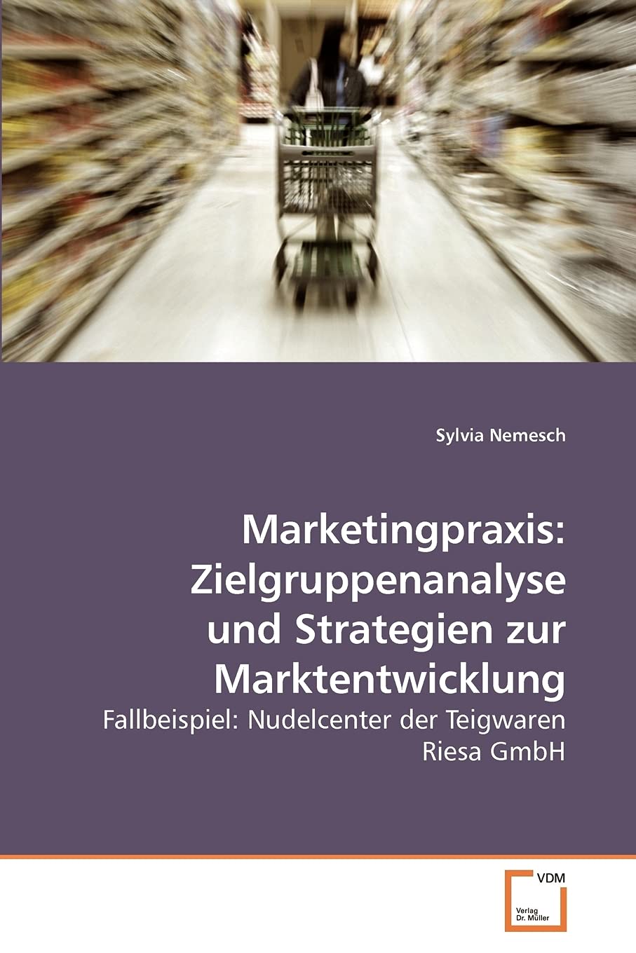 Marketingpraxis: Zielgruppenanalyse und Strategien zur Marktentwicklung: Fallbeispiel: Nudelcenter der Teigwaren Riesa GmbH Law