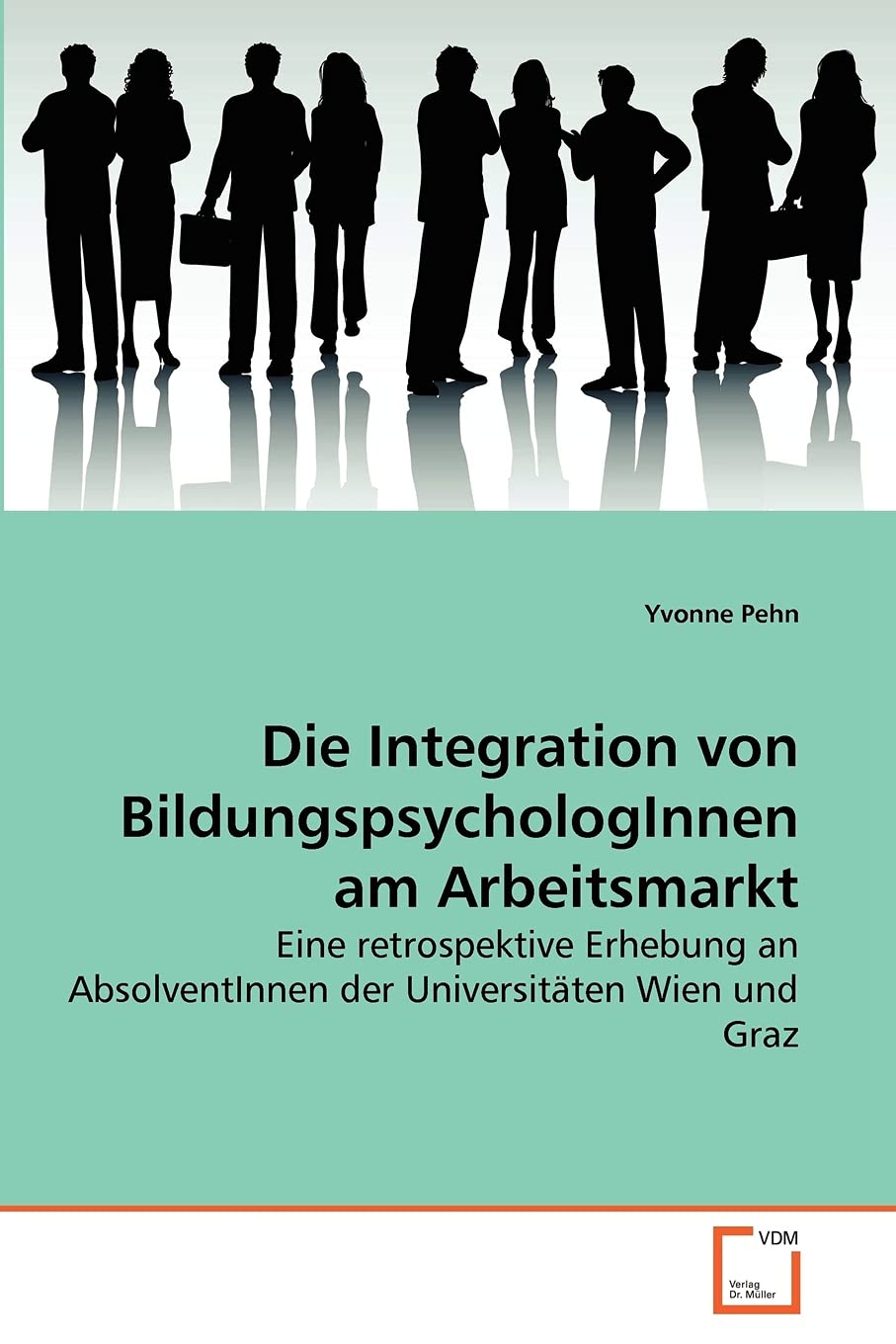 Die Integration von BildungspsychologInnen am Arbeitsmarkt: Eine retrospektive Erhebung an AbsolventInnen der Universitäten Wien und Graz Psychology