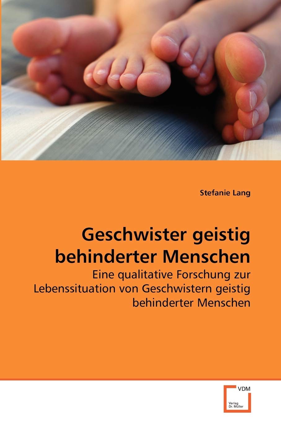 Geschwister geistig behinderter Menschen: Eine qualitative Forschung zur Lebenssituation von Geschwistern geistig behinderter Menschen Medicine