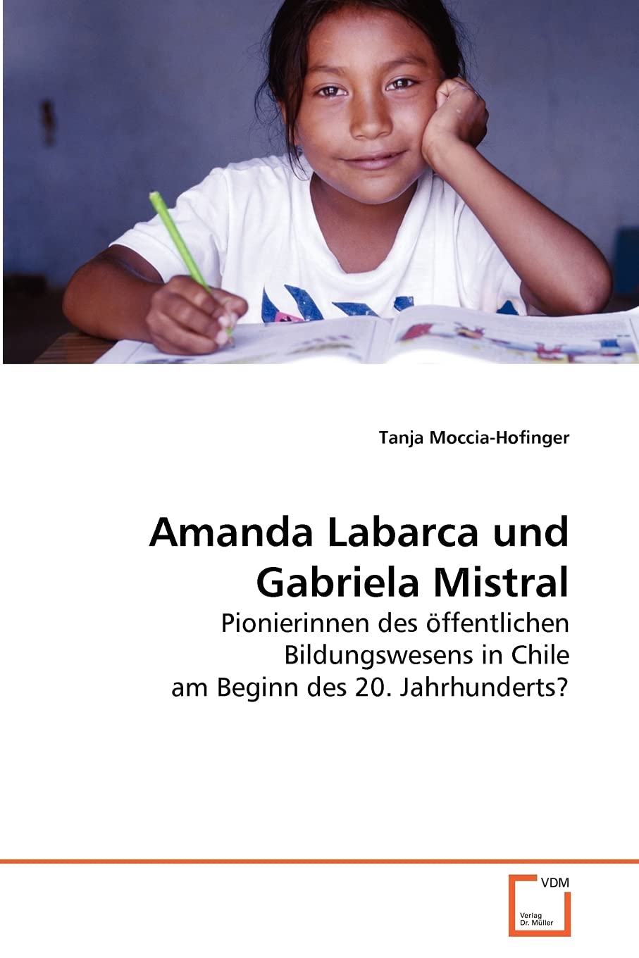 Amanda Labarca und Gabriela Mistral: Pionierinnen des öffentlichen Bildungswesens in Chile am Beginn des 20. Jahrhunderts? Education & Training