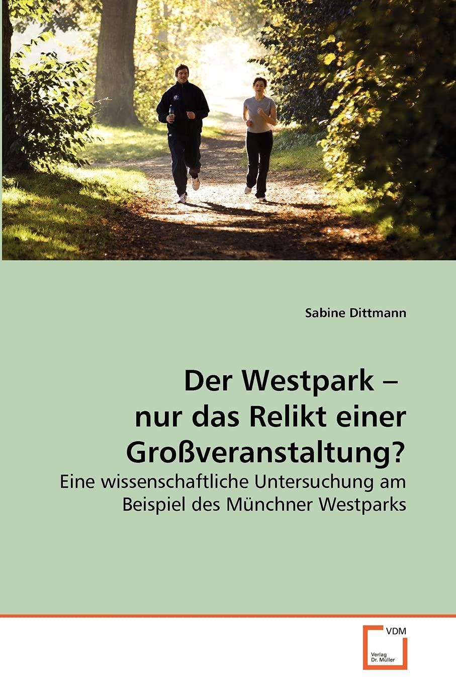 Der Westpark ? nur das Relikt einer Großveranstaltung?: Eine wissenschaftliche Untersuchung am Beispiel des Münchner Westparks Business & Technology