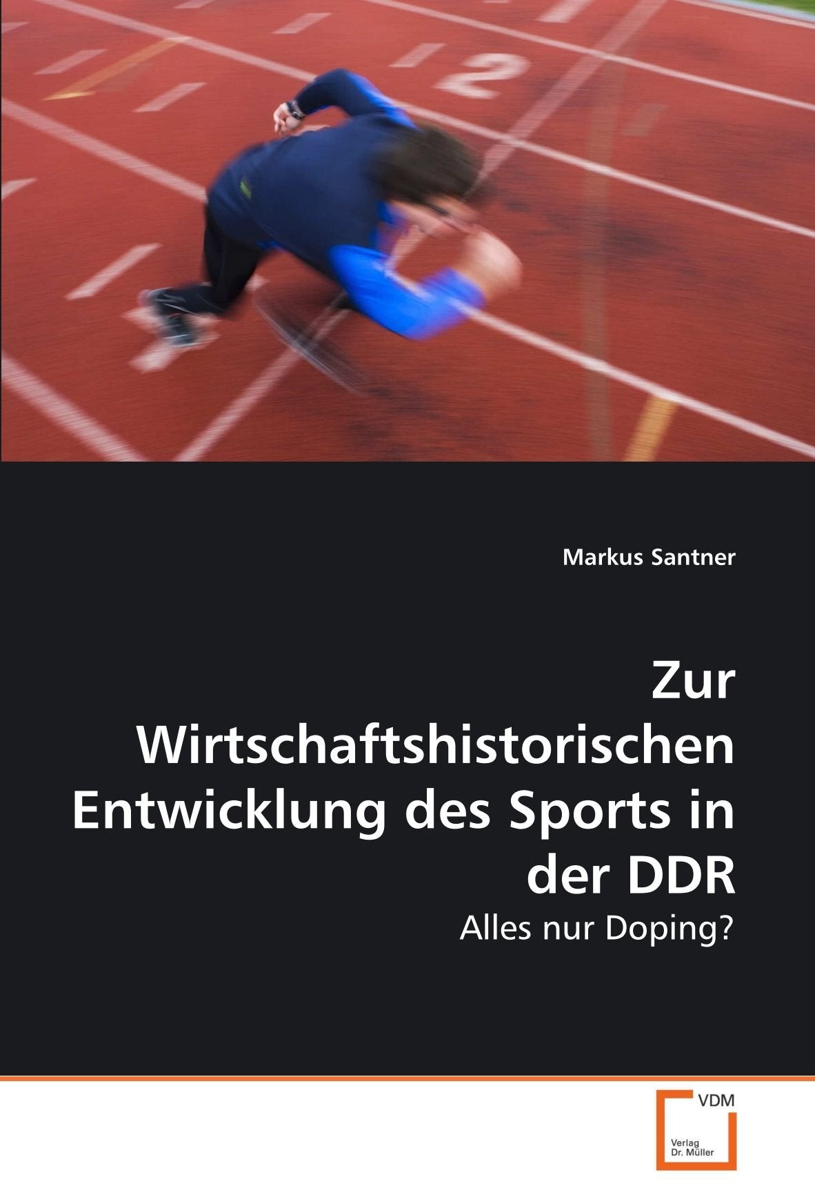 Zur Wirtschaftshistorischen Entwicklung des Sports in der DDR: Alles nur Doping? Leisure & Fun