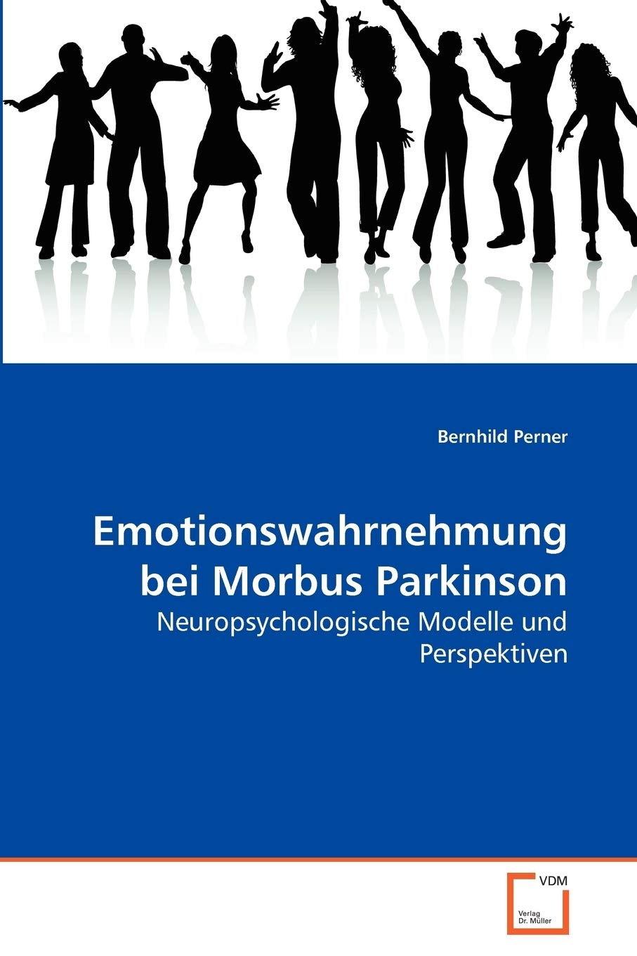 Emotionswahrnehmung bei Morbus Parkinson: Neuropsychologische Modelle und Perspektiven Medicine