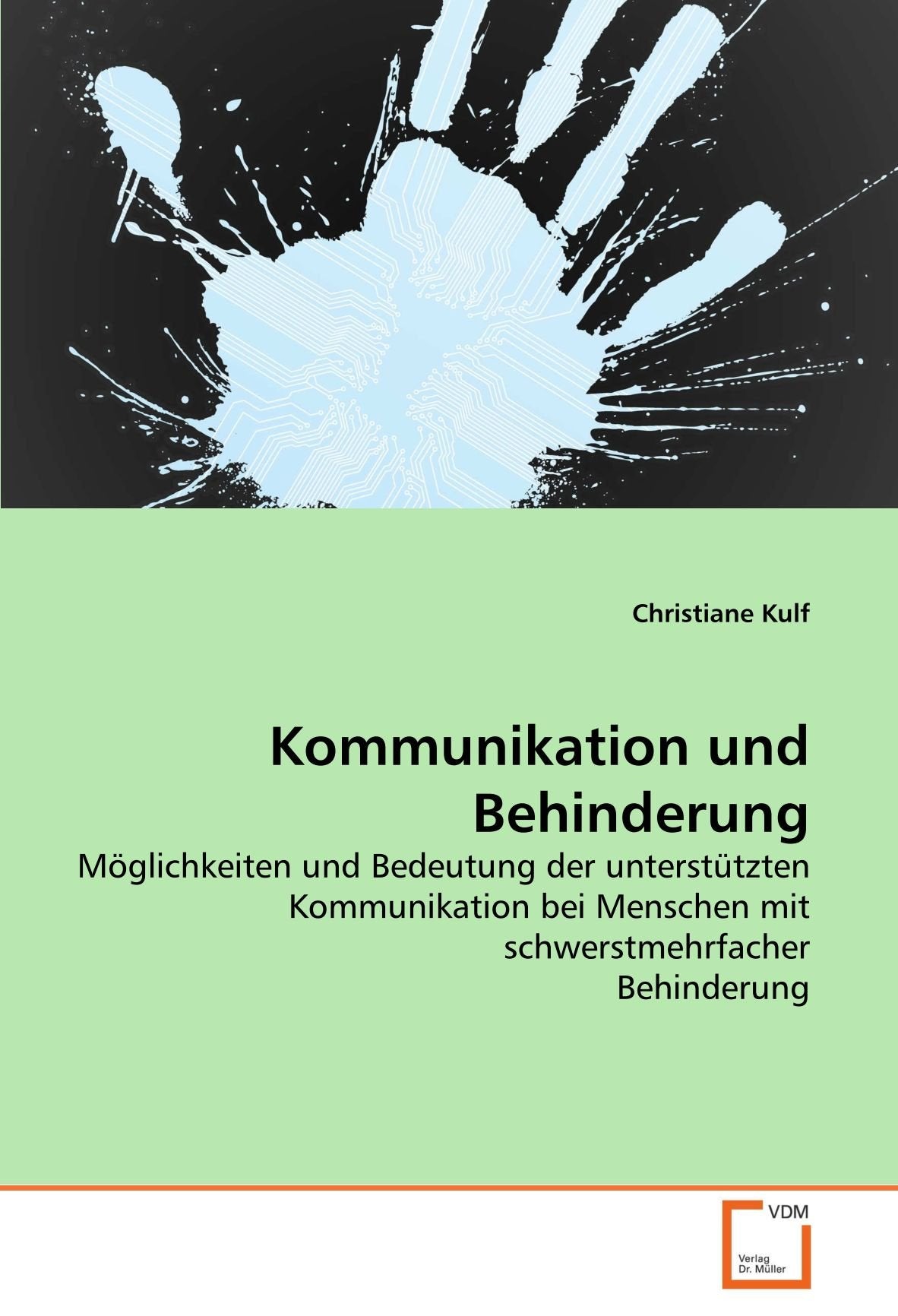 Kommunikation und Behinderung: Möglichkeiten und Bedeutung der unterstützten Kommunikation bei Menschen mit schwerstmehrfacher Behinderung Learning & Reference