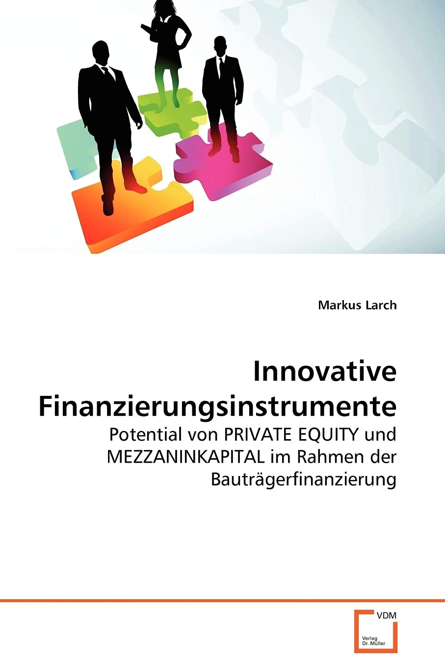 Innovative Finanzierungsinstrumente: Potential von PRIVATE EQUITY und MEZZANINKAPITAL im Rahmen der Bauträgerfinanzierung Law