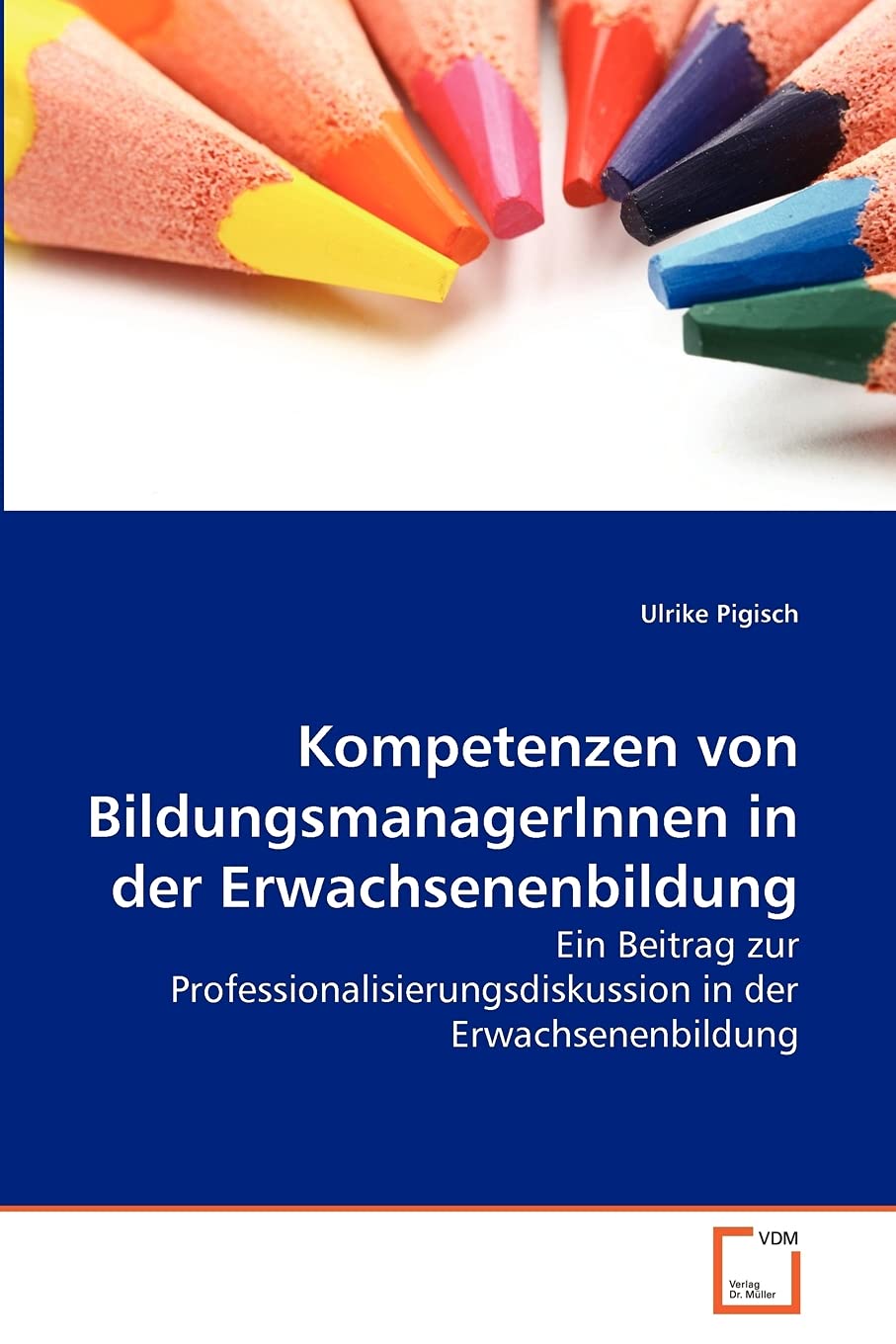 Kompetenzen von BildungsmanagerInnen in der Erwachsenenbildung: Ein Beitrag zur Professionalisierungsdiskussion in der Erwachsenenbildung Study Guides