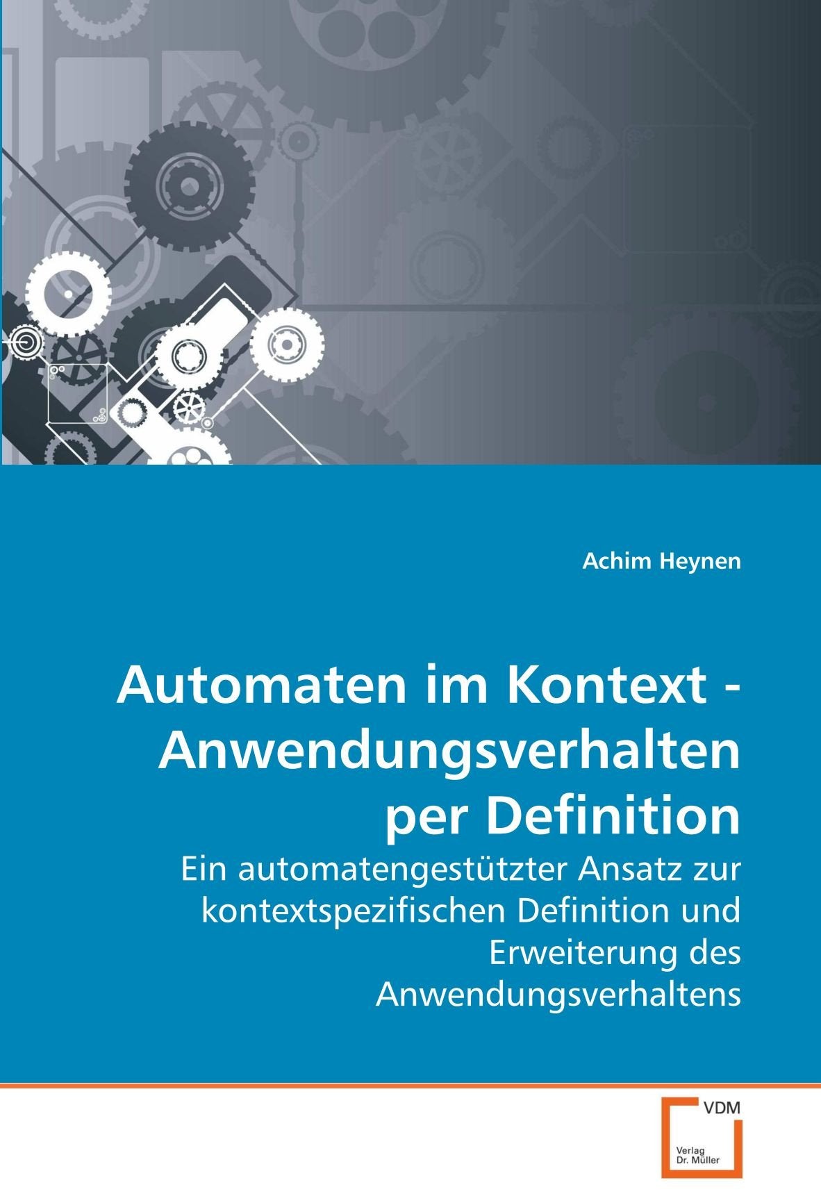 Automaten im Kontext - Anwendungsverhalten per Definition: Ein automatengestützter Ansatz zur kontextspezifischen Definition und Erweiterung des Anwendungsverhaltens Computer Science