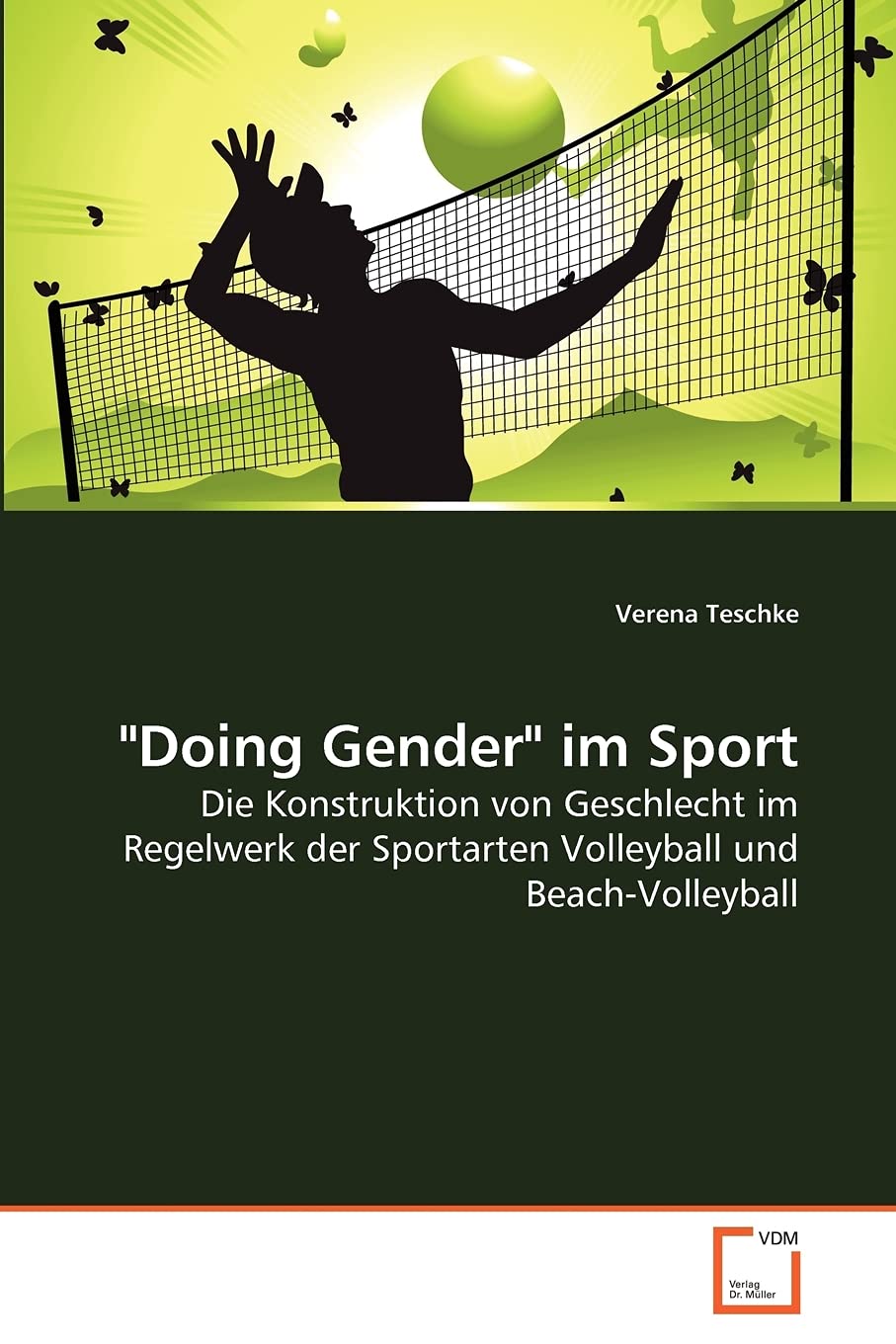 "Doing Gender" im Sport: Die Konstruktion von Geschlecht im Regelwerk der Sportarten Volleyball und Beach-Volleyball Law