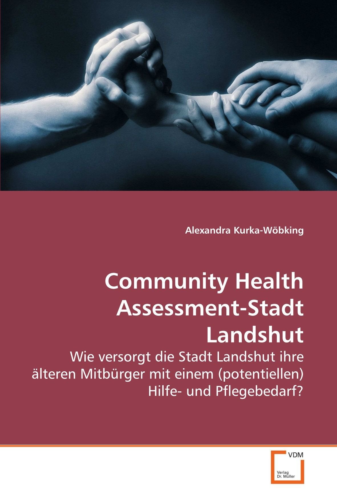 Community Health Assessment-Stadt Landshut: Wie versorgt die Stadt Landshut ihre älteren Mitbürger mit einem (potentiellen) Hilfe- und Pflegebedarf? Medicine