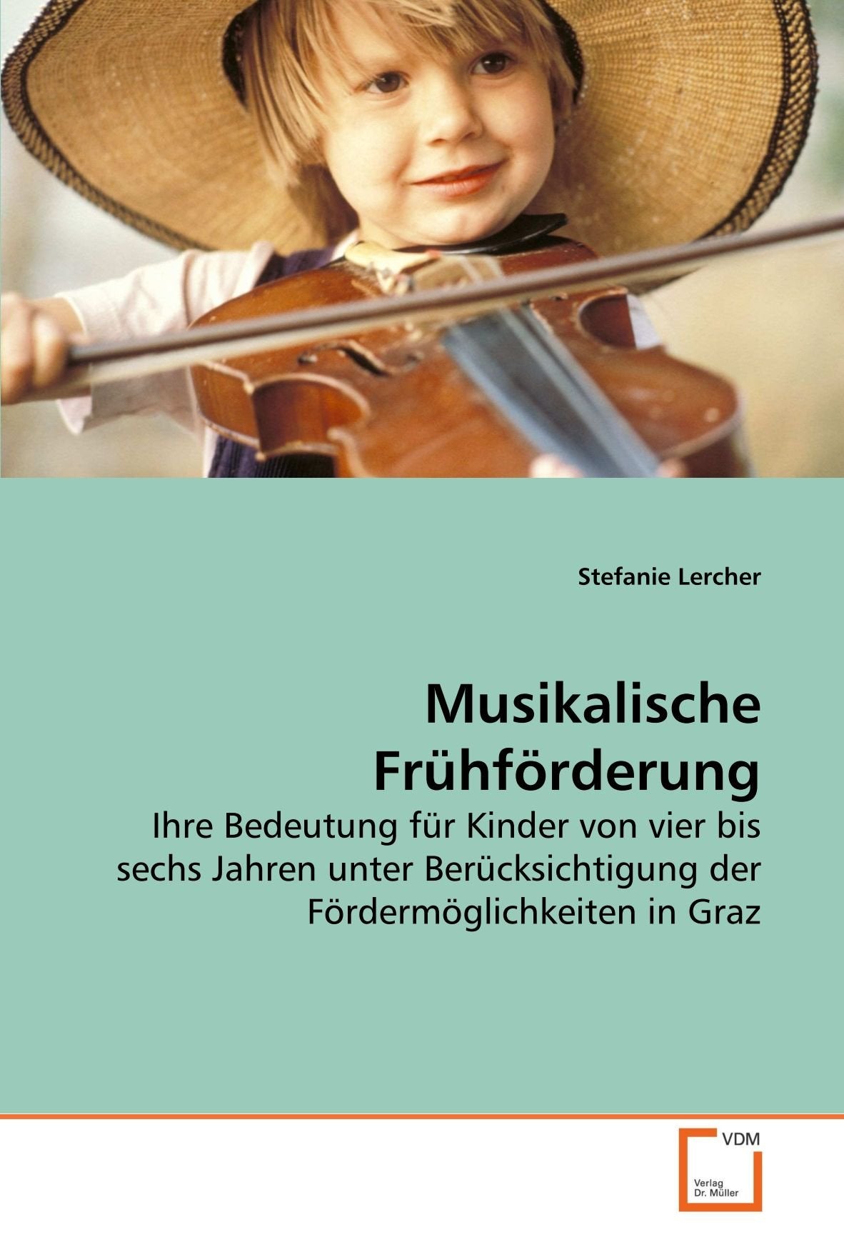 Musikalische Frühförderung: Ihre Bedeutung für Kinder von vier bis sechs Jahren unter Berücksichtigung der Fördermöglichkeiten in Graz Study Guides